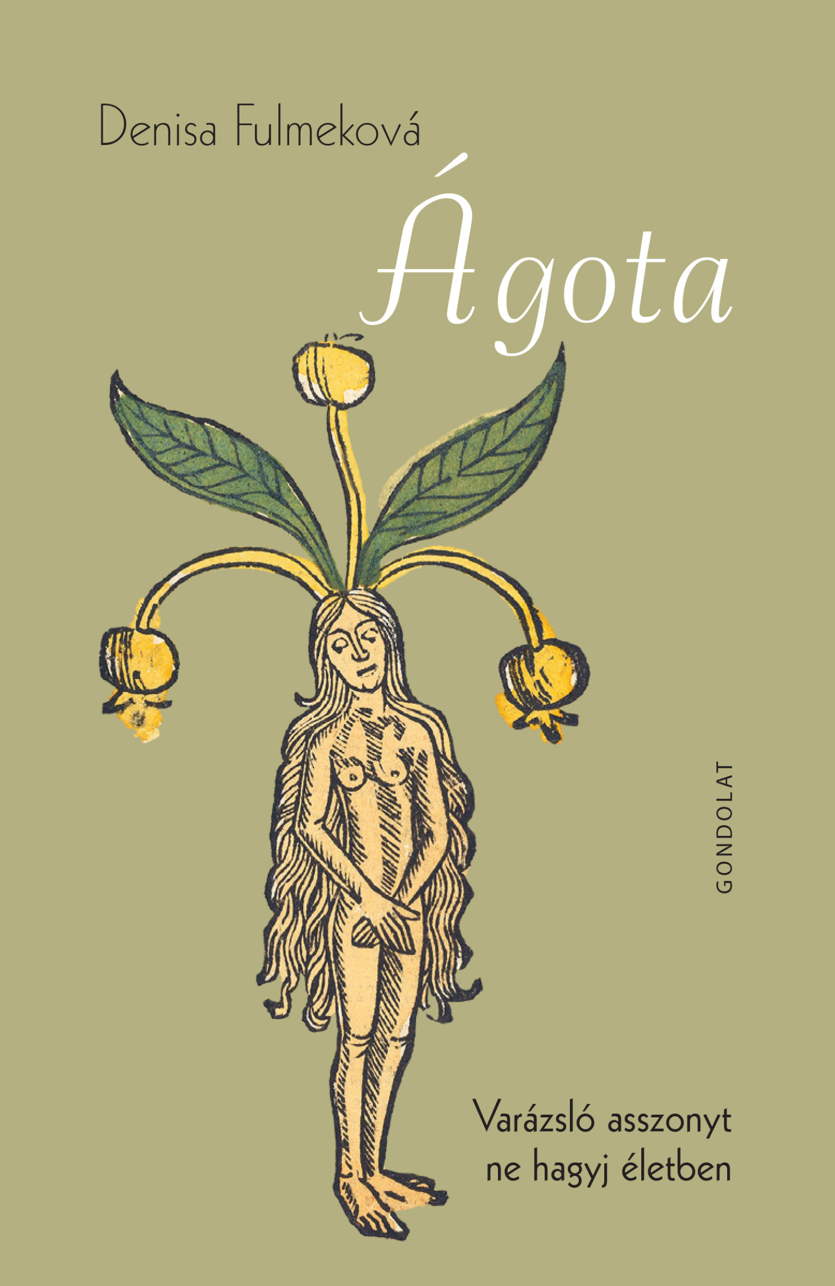 ÁGOTA - VARÁZSLÓ ASSZONYT NE HAGYJ ÉLETBEN