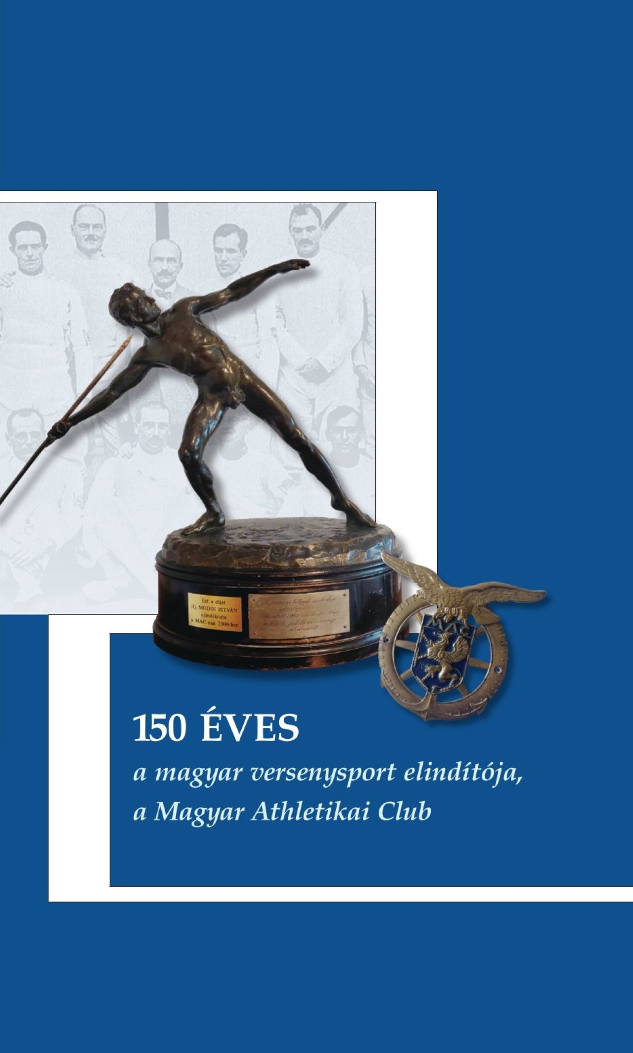 150 ÉVES A MAGYAR VERSENYSPORT ELINDÍTÓJA, A MAGYAR ATHLETIKAI CLUB