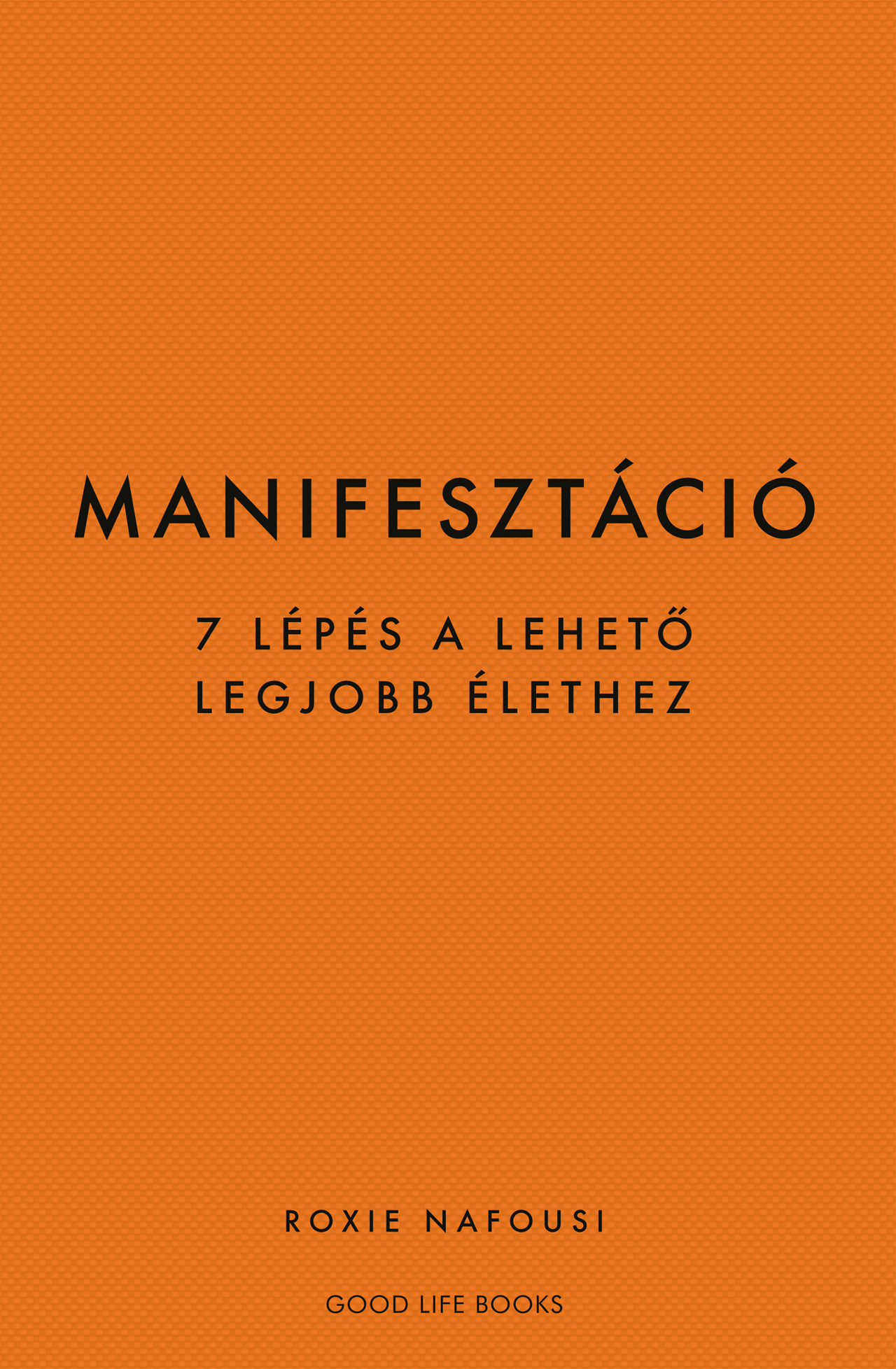 MANIFESZTÁCIÓ - 7 LÉPÉS A LEHETŐ LEGJOBB ÉLETHEZ
