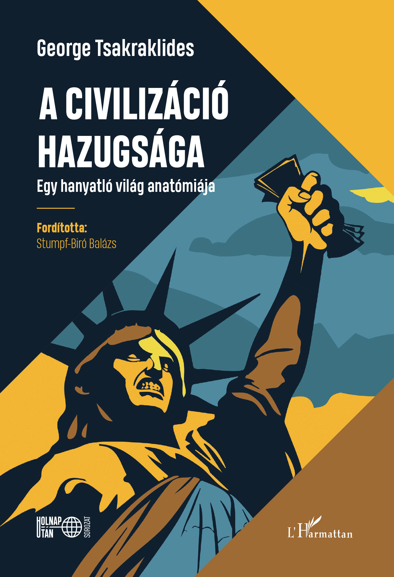 A CIVILIZÁCIÓ HAZUGSÁGA - EGY HANYATLÓ VILÁG ANATÓMIÁJA