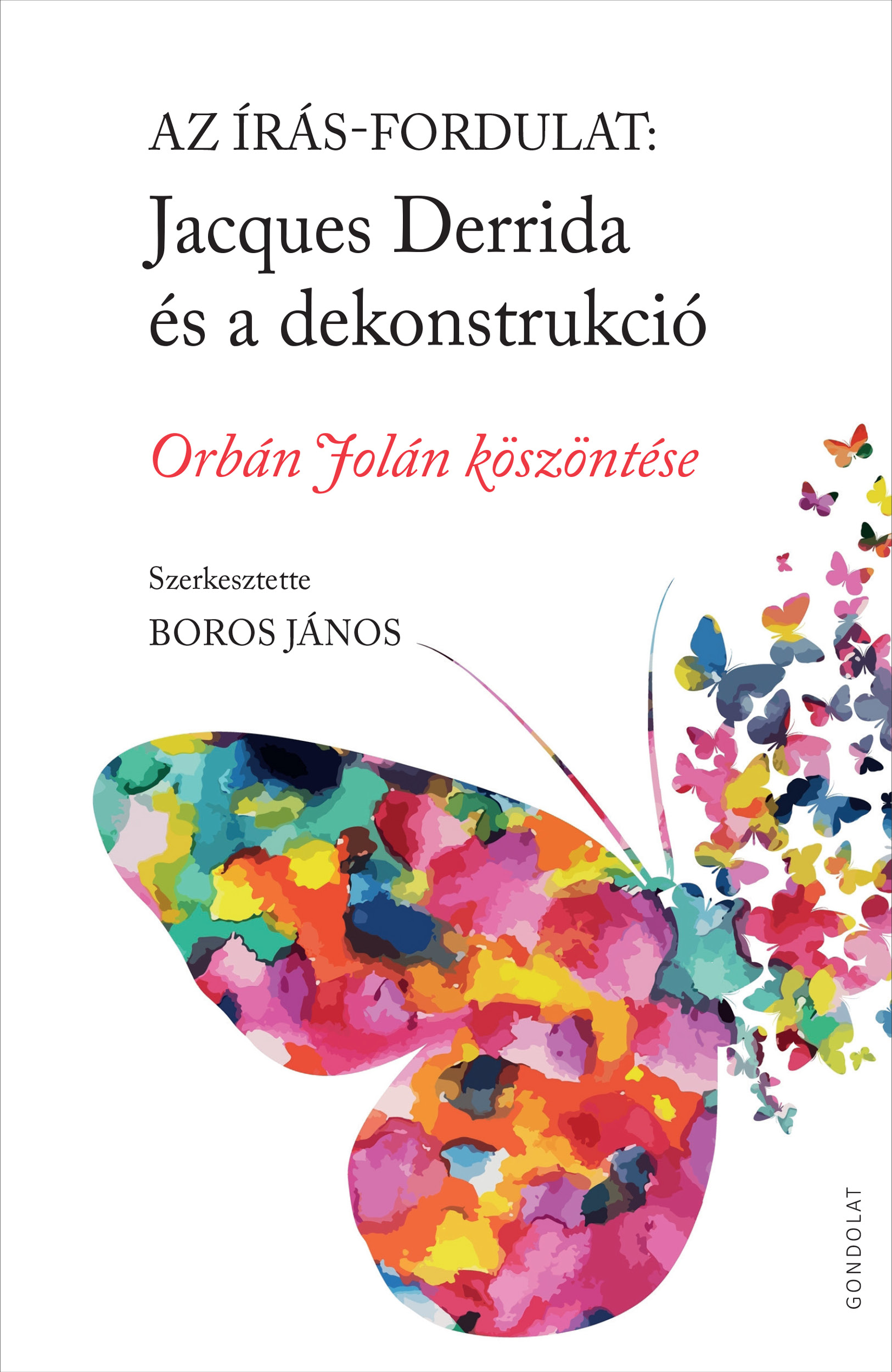 AZ ÍRÁS-FORDULAT - JACQUES DERRIDA ÉS A DEKONSTRUKCIÓ - ORBÁN JOLÁN KÖSZÖNTÉSE