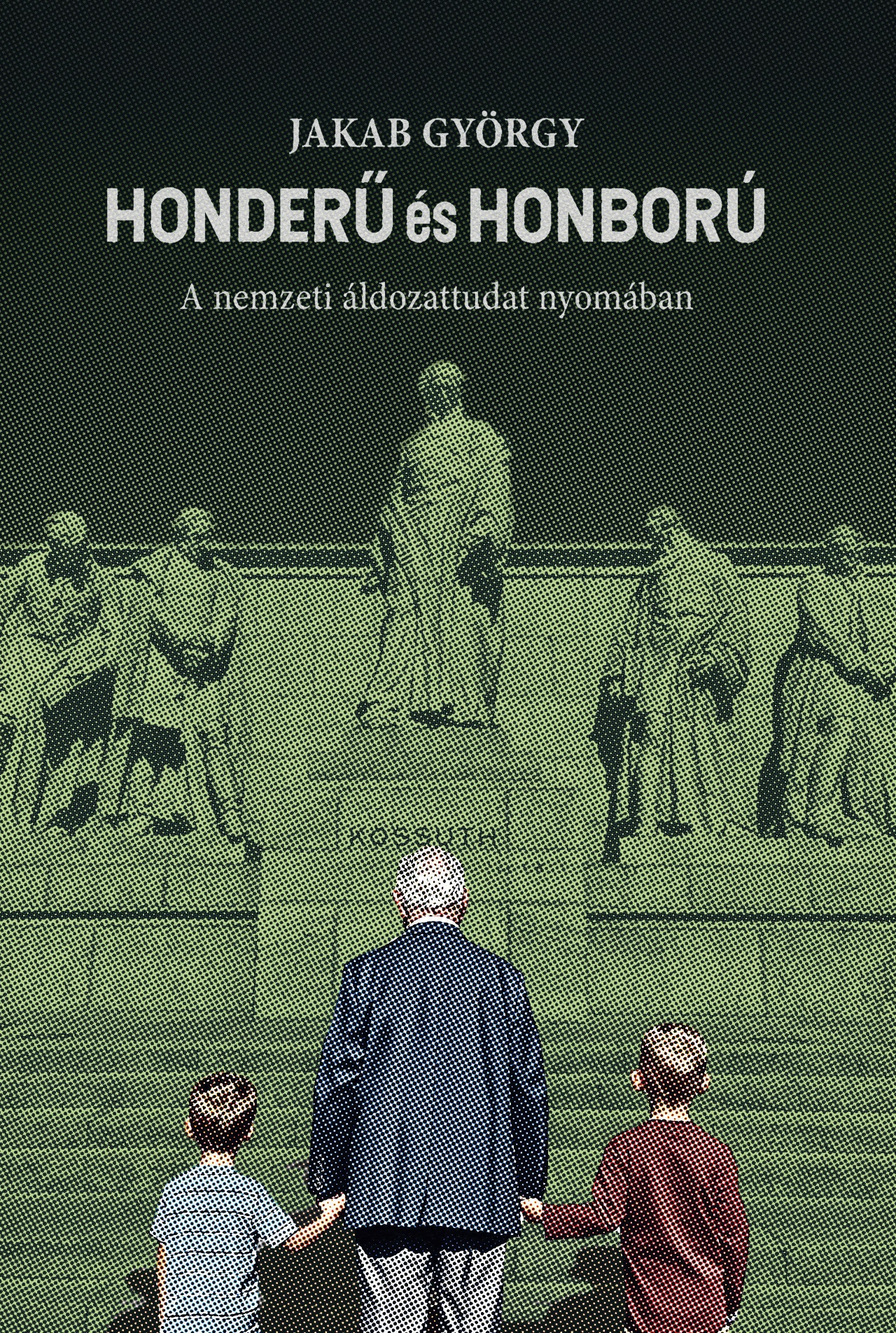 HONDERŰ ÉS HONBORÚ - A NEMZETI ÁLDOZATTUDAT NYOMÁBAN