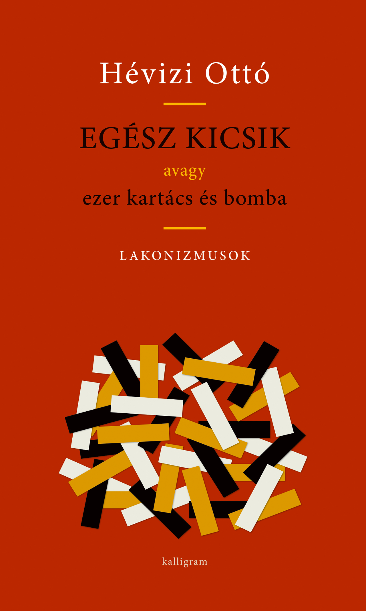 EGÉSZ KICSIK AVAGY EZER KARTÁCS ÉS BOMBA - LAKONIZMUSOK