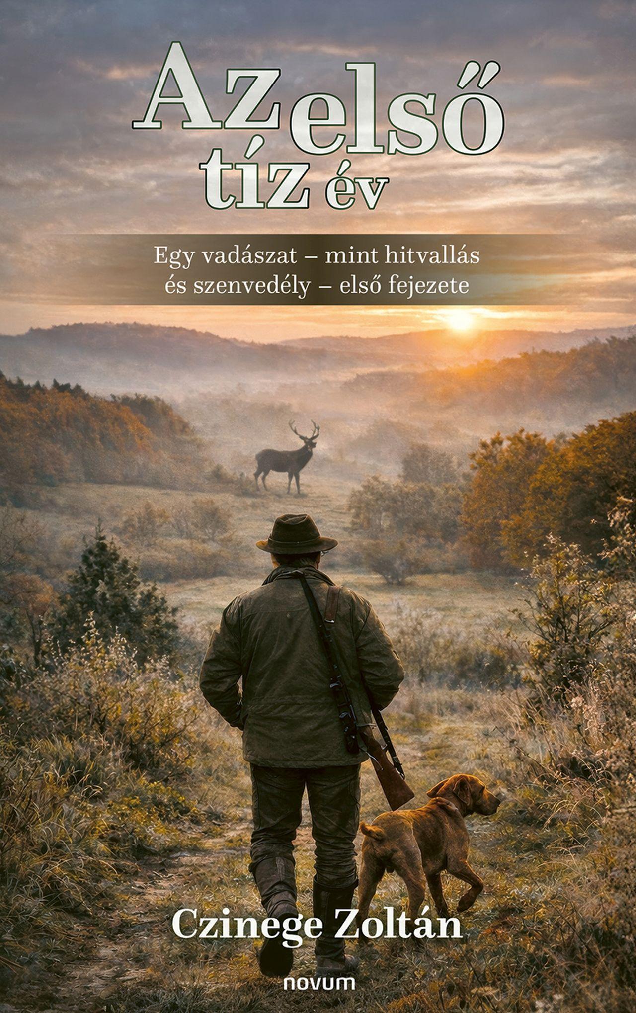 AZ ELSŐ TÍZ ÉV - EGY VADÁSZAT - MINT HITVALLÁS ÉS SZENVEDÉLY - ELSŐ FEJEZETE
