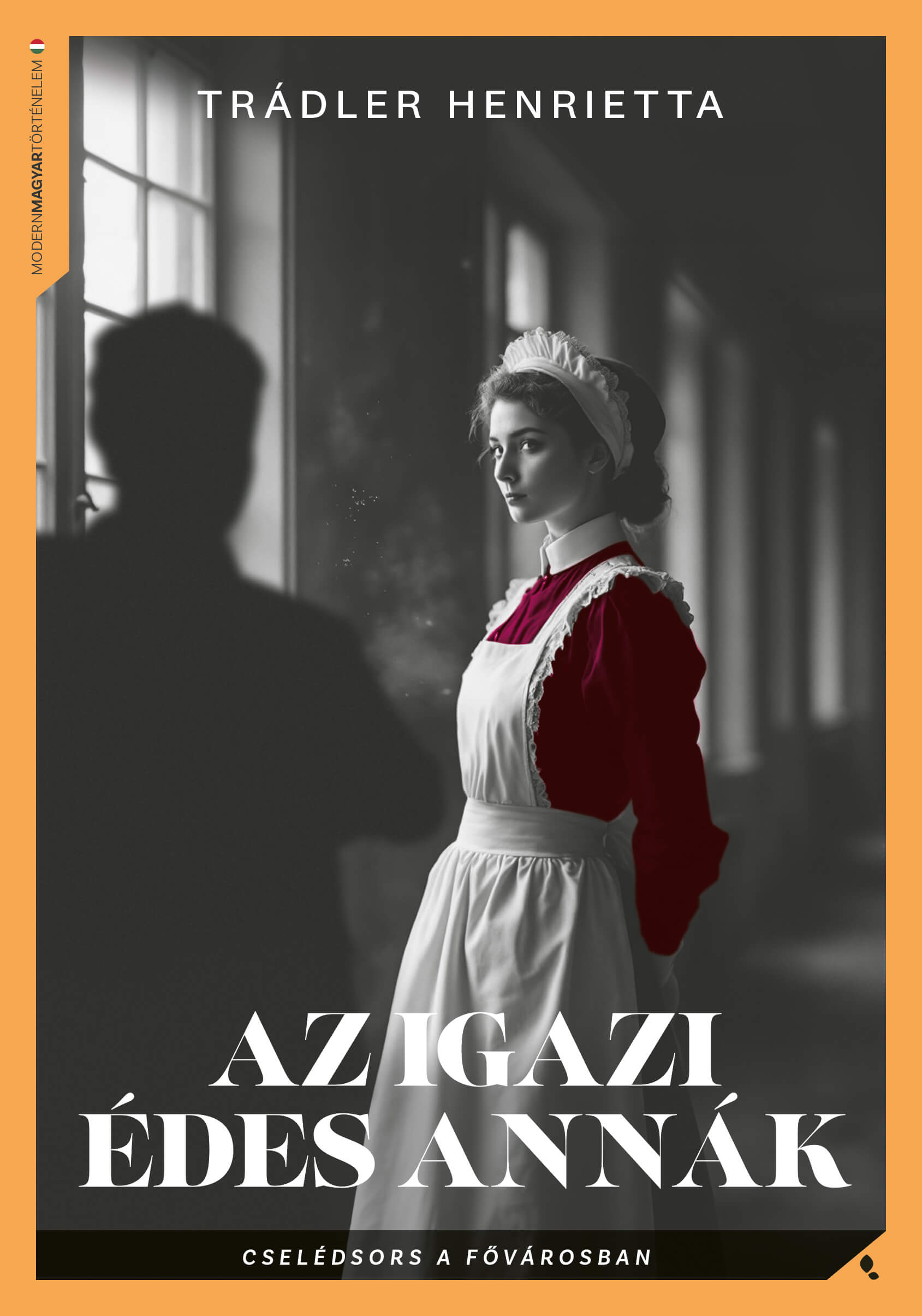 AZ IGAZI ÉDES ANNÁK - CSELÉDSORS A FŐVÁROSBAN