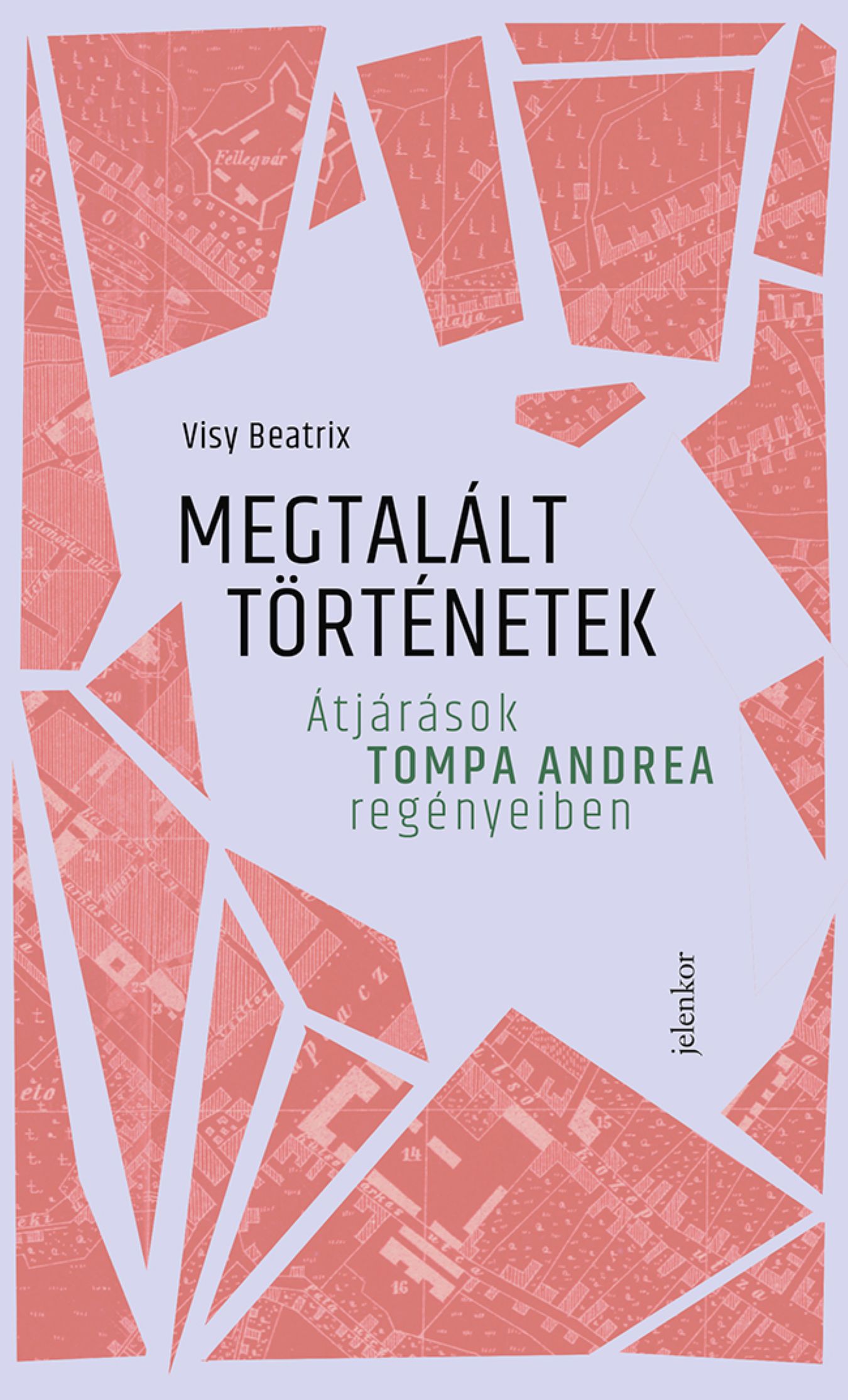 MEGTALÁLT TÖRTÉNETEK - ÁTJÁRÁSOK TOMPA ANDREA REGÉNYEIBEN