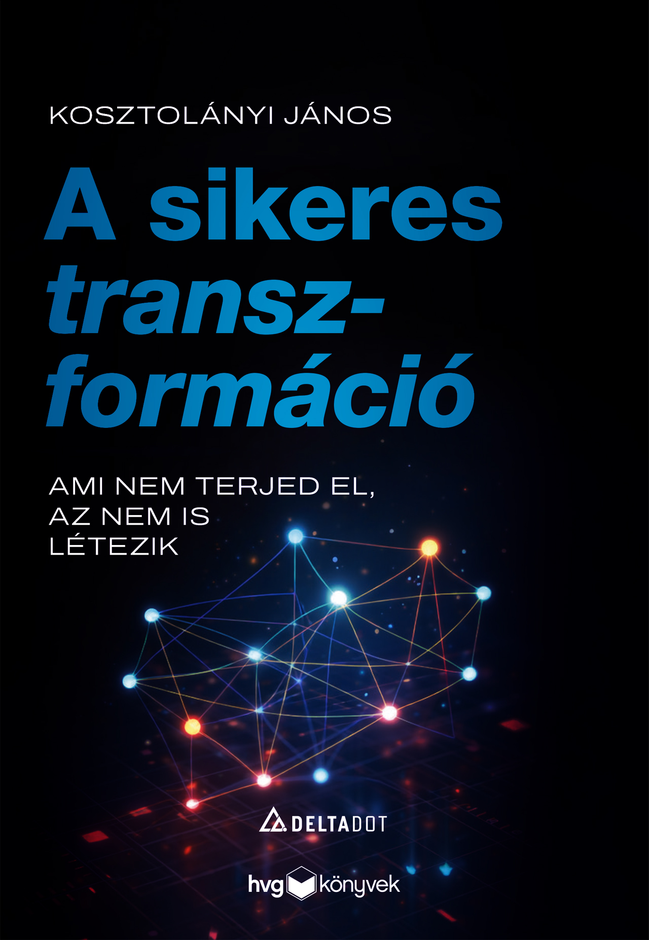 A SIKERES TRANSZFORMÁCIÓ - AMI NEM TERJED EL, AZ NEM IS LÉTEZIK