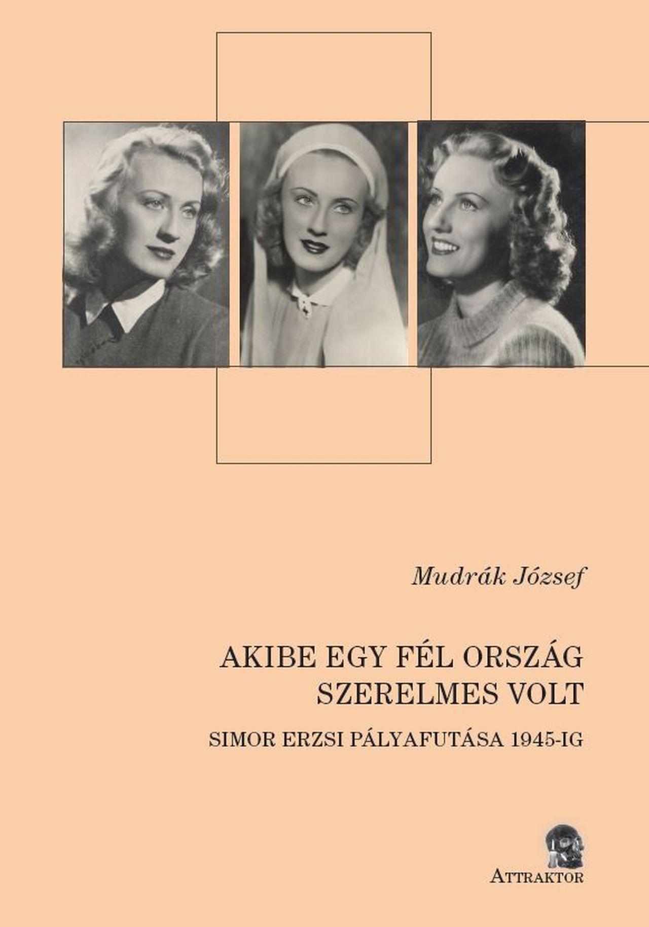AKIBE EGY FÉL ORSZÁG SZERELMES VOLT - SIMOR ERZSI PÁLYAFUTÁSA 1945-IG