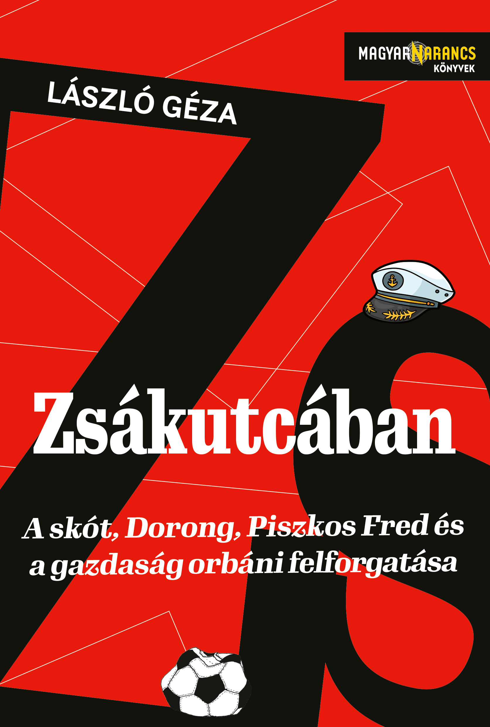 ZSÁKUTCÁBAN - A SKÓT, DORONG, PISZKOS FRED ÉS A GAZDASÁG ORBÁNI FELFORGATÁSA