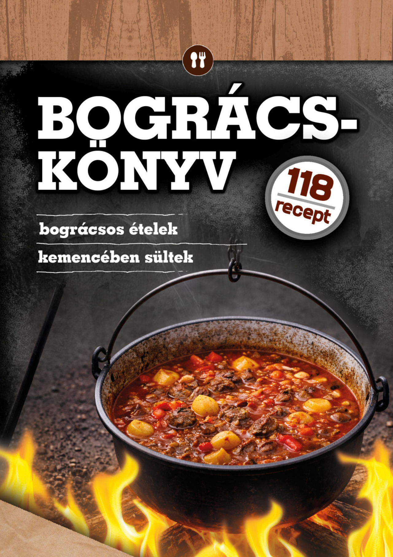 BOGRÁCSKÖNYV - BOGRÁCSOS ÉTELEK, KEMENCÉBEN SÜLTEK ( 118 RECEPT)