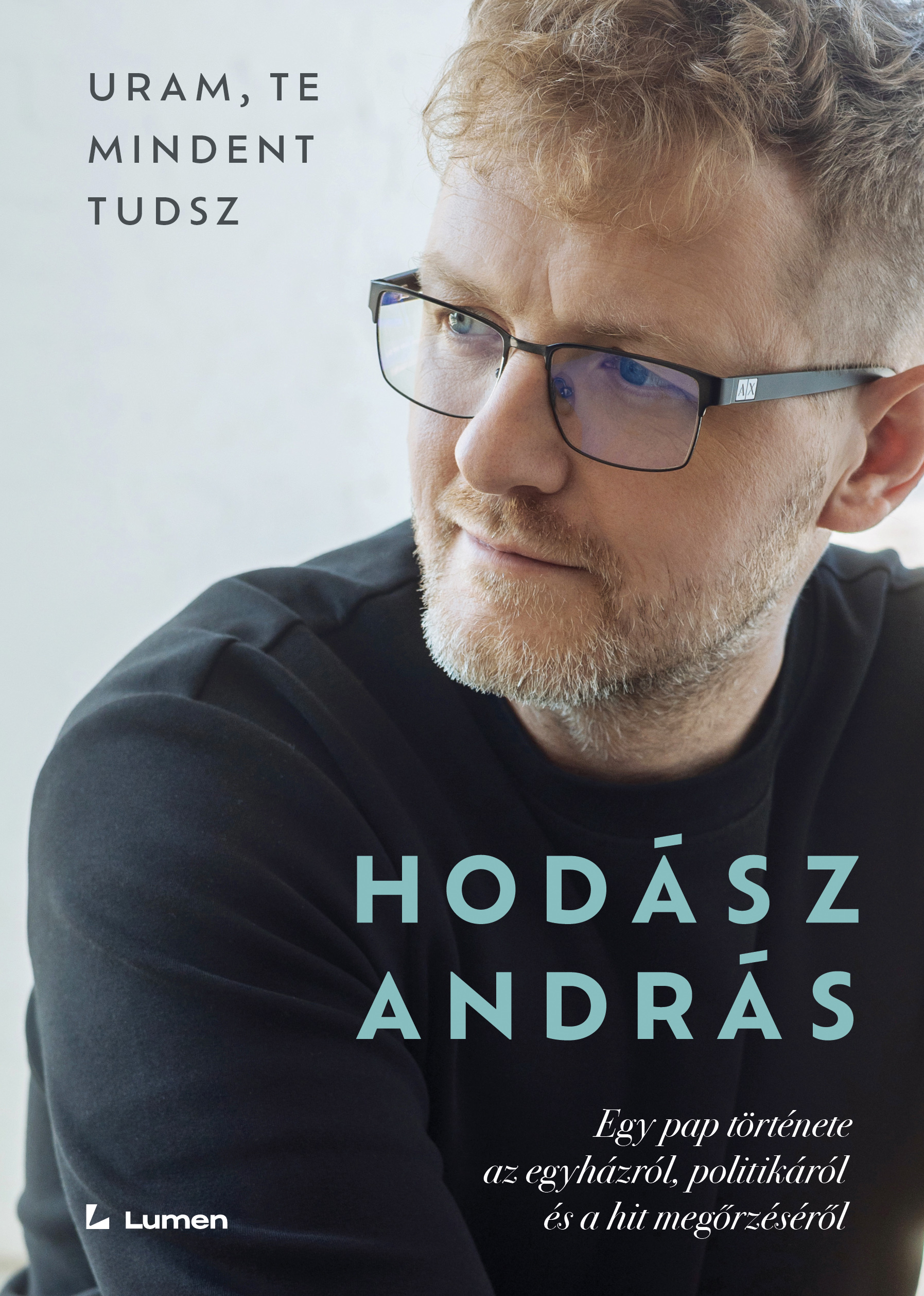 URAM, TE MINDENT TUDSZ: EGY PAP TÖRTÉNETE AZ EGYHÁZRÓL, POLITIKÁRÓL ÉS A HIT MEG