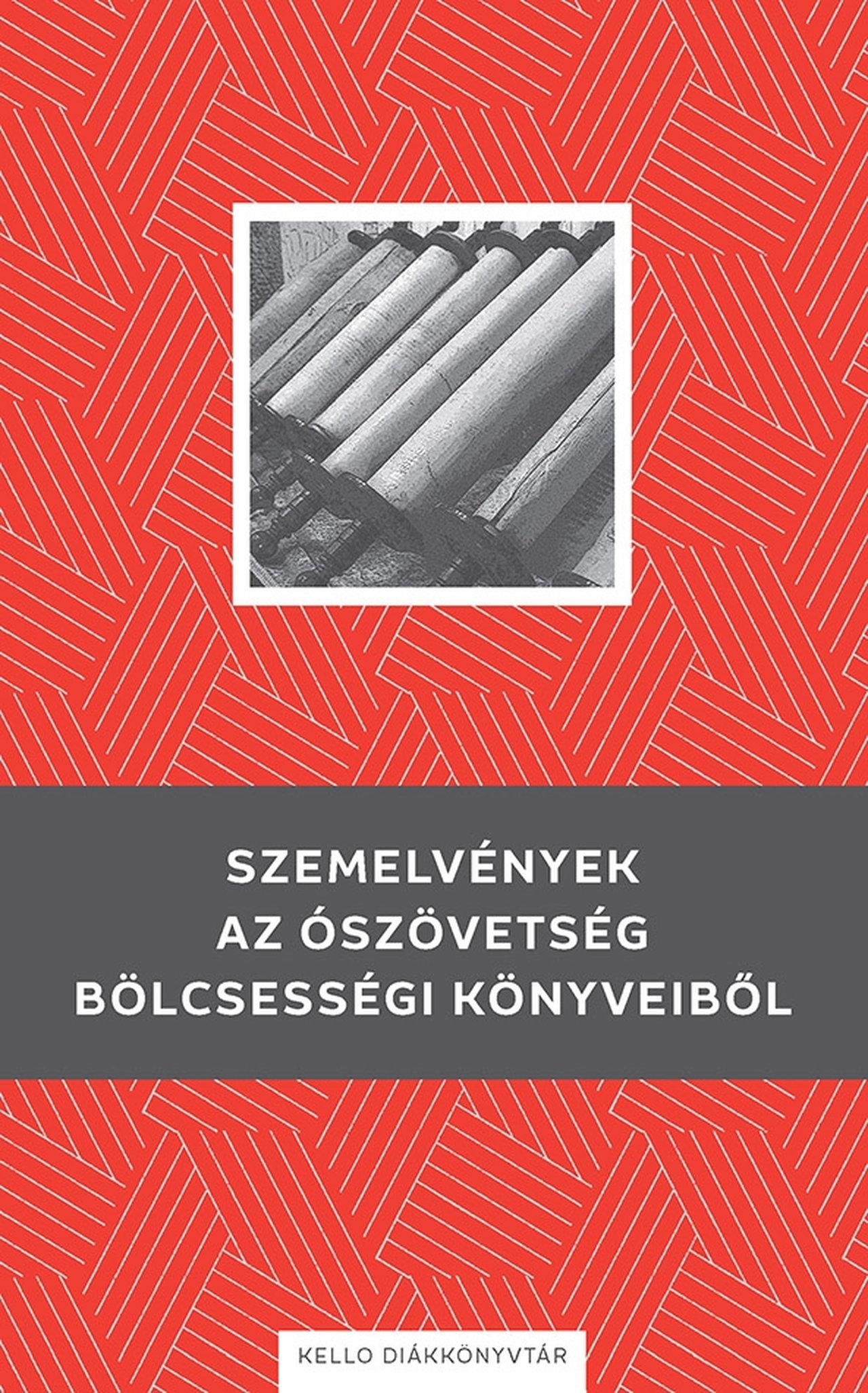 SZEMELVÉNYEK AZ ÓSZÖVETSÉG BÖLCSESSÉGI KÖNYVEIBŐL - KELLO DIÁKKÖNYVTÁR