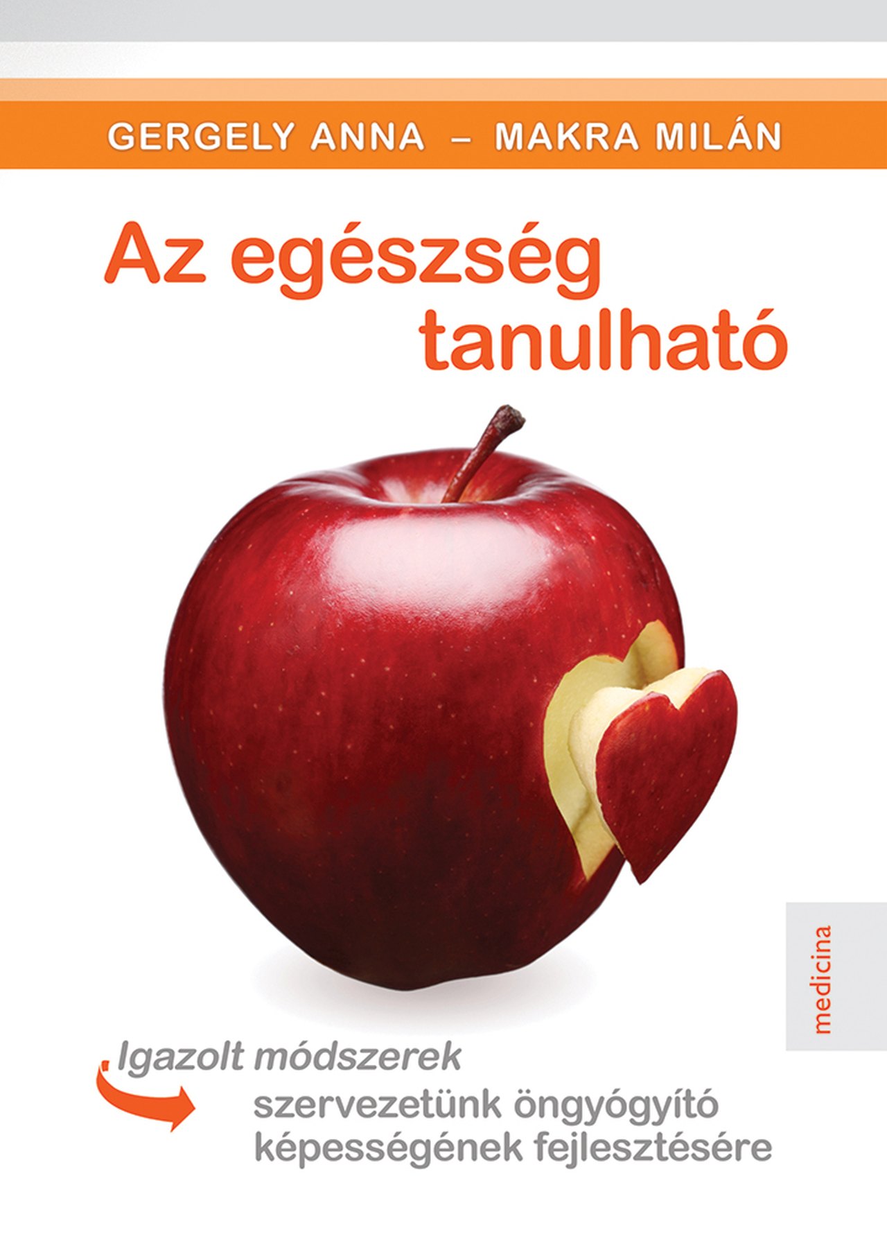 AZ EGÉSZSÉG TANULHATÓ - IGAZOLT MÓDSZEREK SZERVEZETÜNK ÖNGYÓGYÍTÓ KÉPESSÉGÉNEK F
