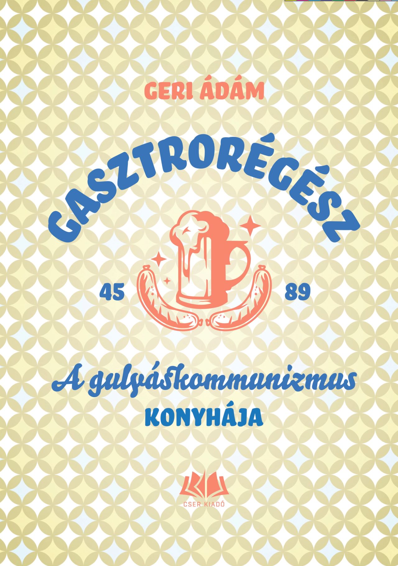 GASZTRORÉGÉSZ - A GULYÁSKOMMUNIZMUS KONYHÁJA