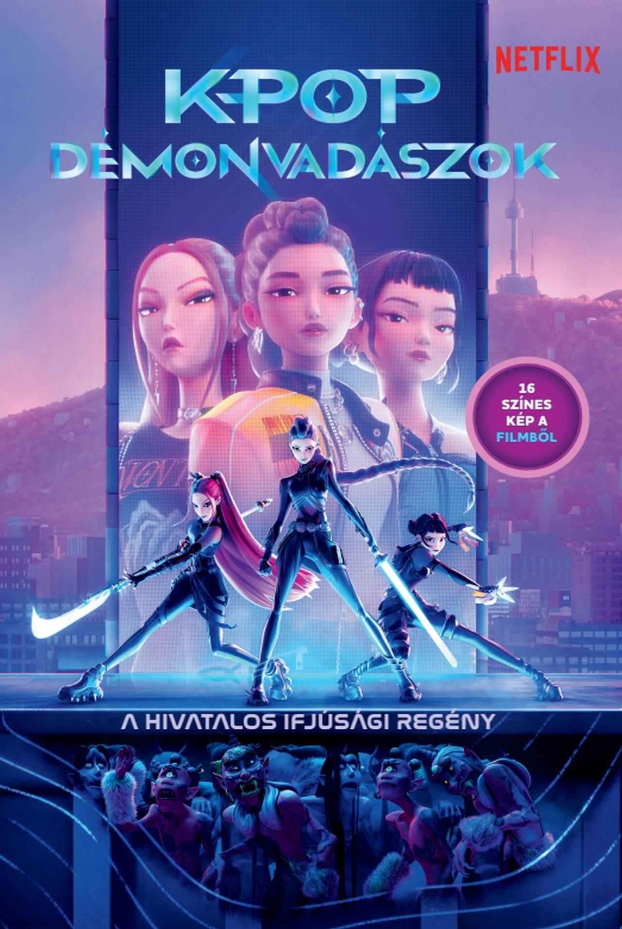 K-POP DÉMONVADÁSZOK - A HIVATALOS IFJÚSÁGI REGÉNY (NETFLIX-KIADÁS)