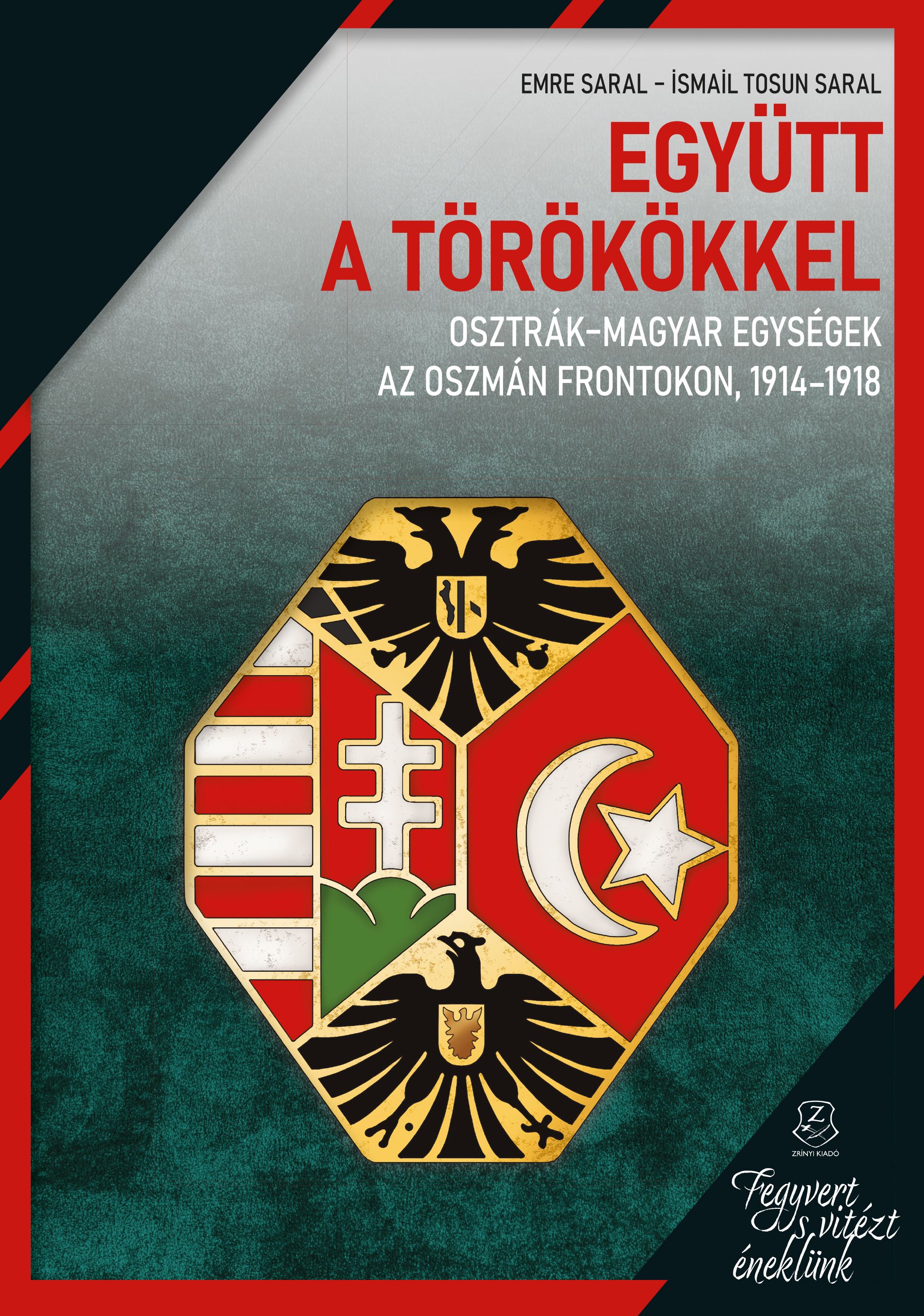 EGYÜTT A TÖRÖKÖKKEL - OSZTRÁK-MAGYAR EGYSÉGEK AZ OSZMÁN FRONTOKON, 1914-1918