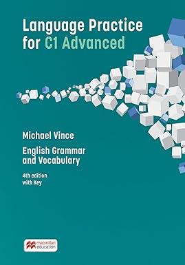 LANGUAGE PRACTICE FOR C1 ADVANCED - ENGLISH GRAMMAR AND VOCABULARY (4TH ED. WITH