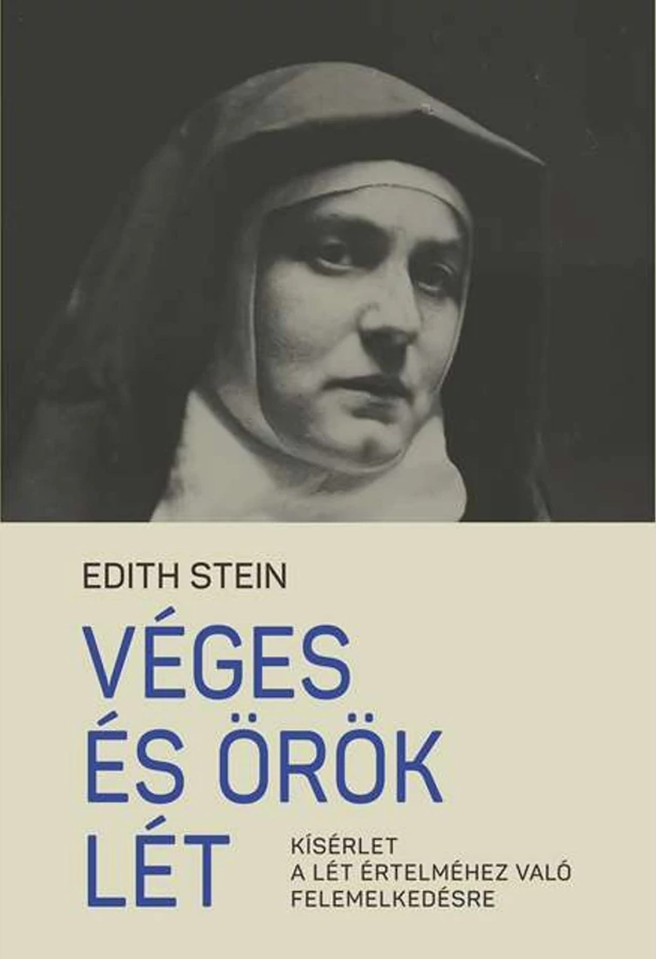 VÉGES ÉS ÖRÖK LÉT - KÍSÉRLET A LÉT ÉRTELMÉHEZ VALÓ FELEMELKEDÉSRE