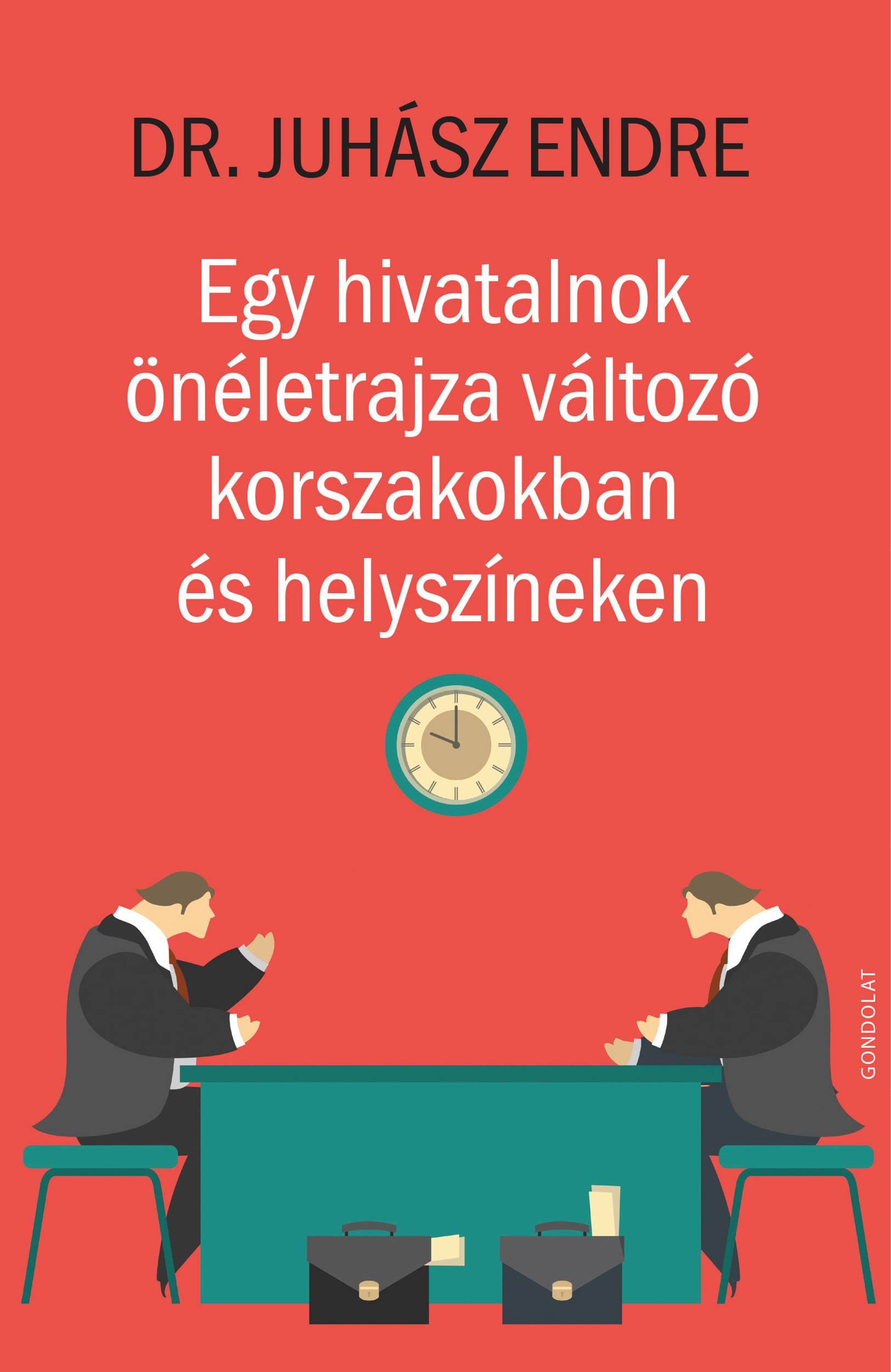 EGY HIVATALNOK ÖNÉLETRAJZA VÁLTOZÓ KORSZAKOKBAN ÉS HELYSZÍNEKEN
