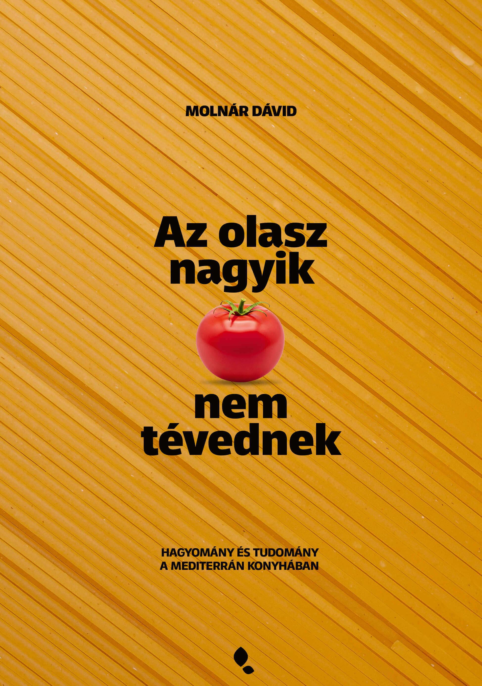 AZ OLASZ NAGYIK NEM TÉVEDNEK - HAGYOMÁNY ÉS TUDOMÁNY A MEDITERRÁN KONYHÁBAN