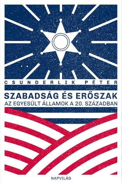 SZABADSÁG ÉS ERŐSZAK - AZ EGYESÜLT ÁLLAMOK A 20. SZÁZADBAN