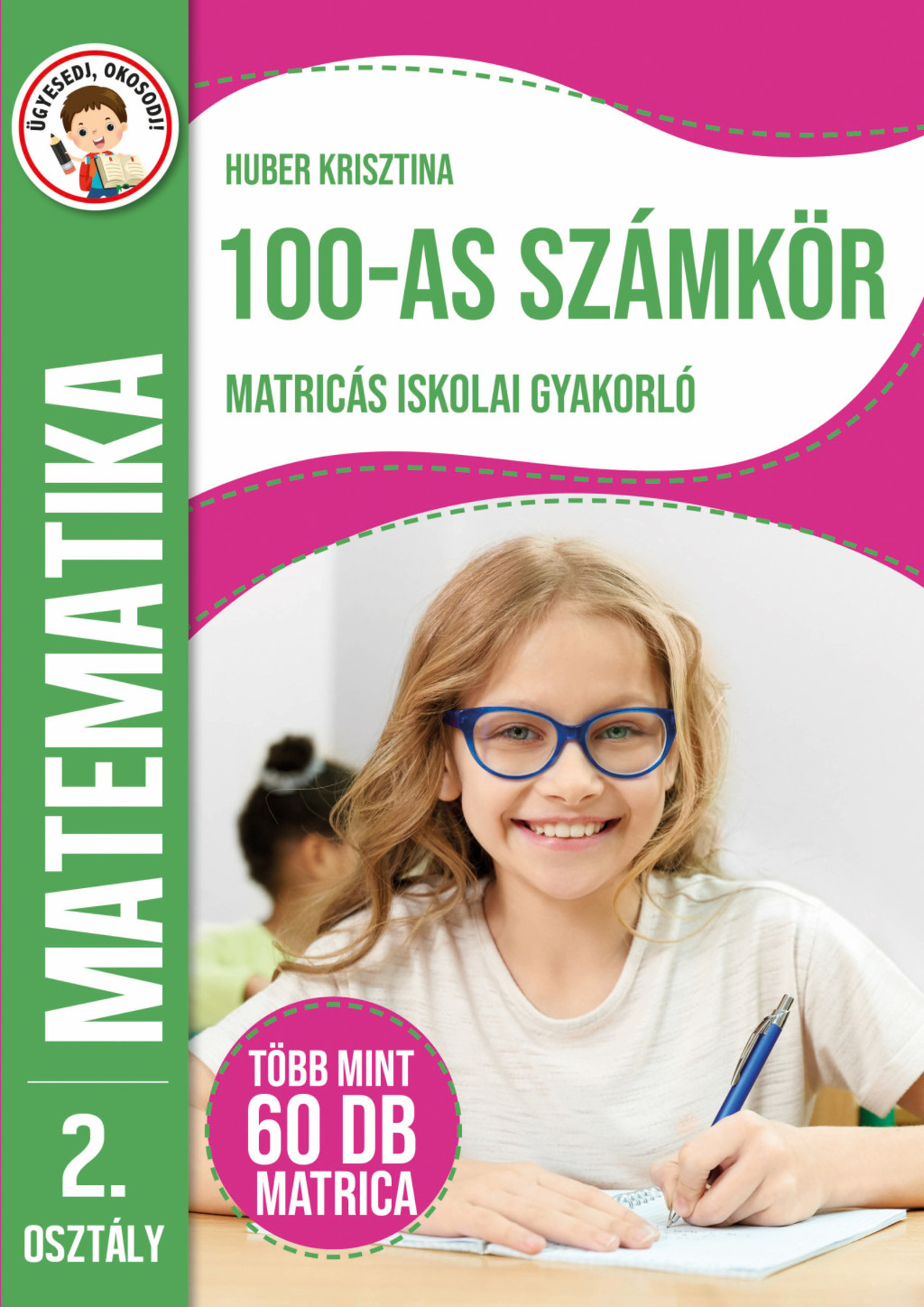 100-AS SZÁMKÖR MATRICÁS ISKOLAI GYAKORLÓ - MATEMATIKA 2. OSZTÁLY (ZÖLD)