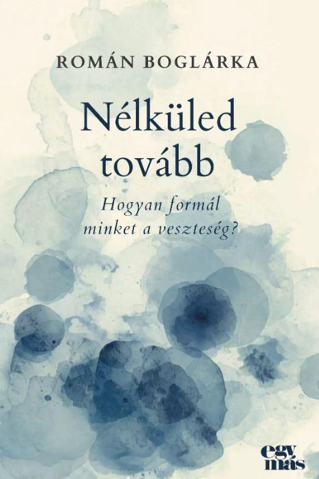 NÉLKÜLED TOVÁBB - HOGYAN FORMÁL MINKET A VESZTESÉG?