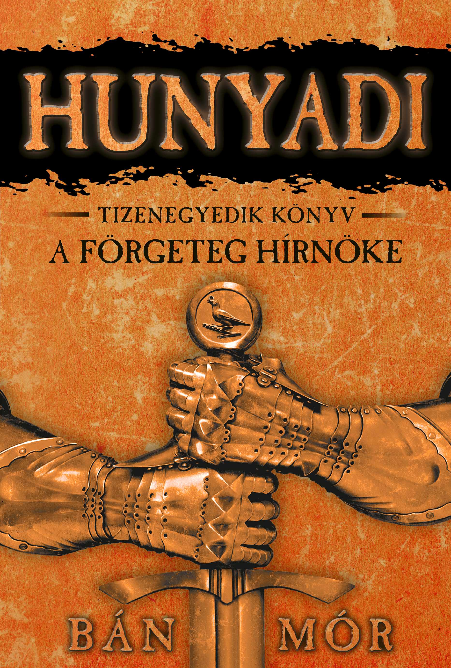 HUNYADI - A FÖRGETEG HÍRNÖKE - TIZENEGYEDIK KÖNYV  (4. KIADÁS)