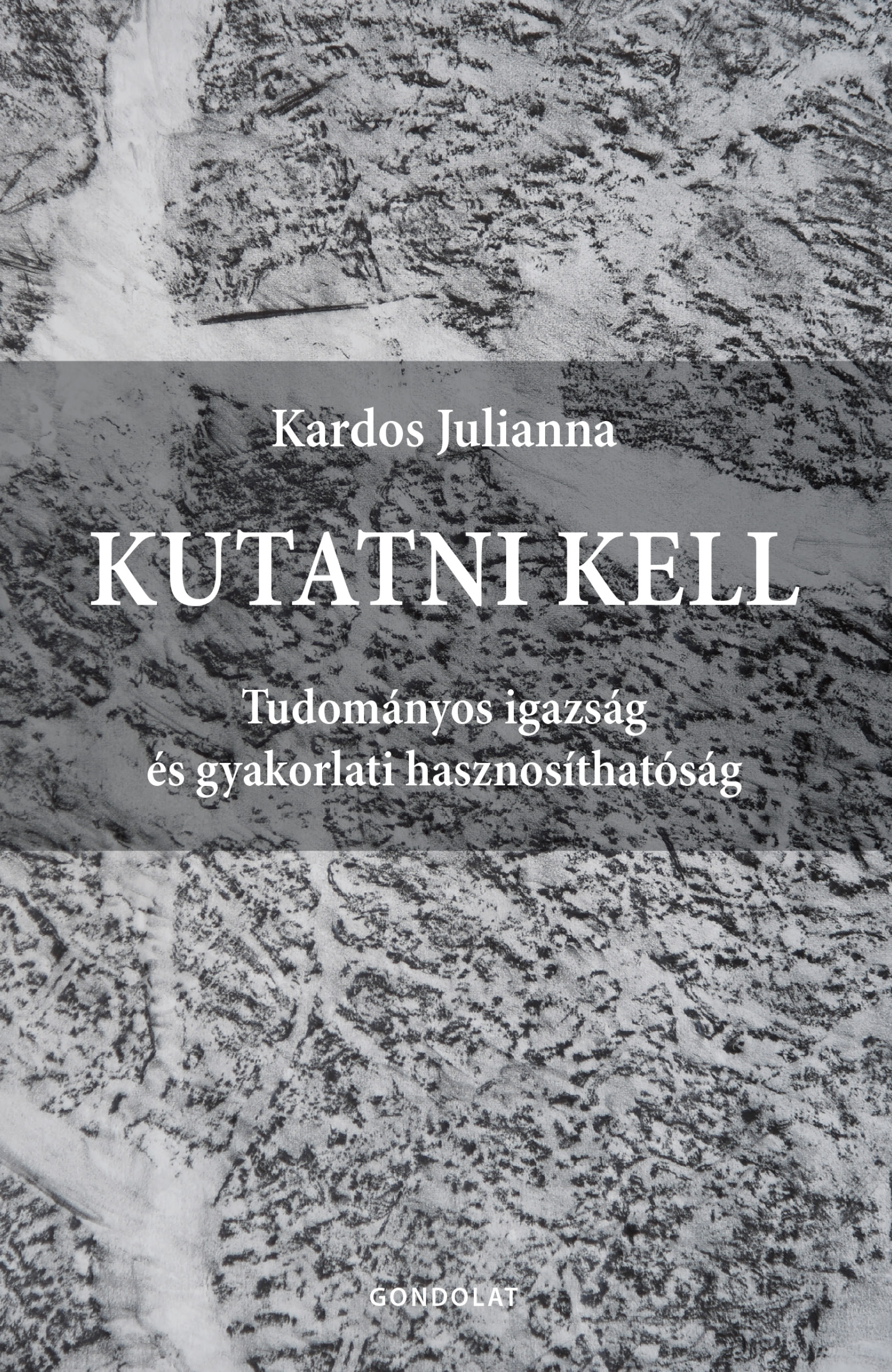 KUTATNI KELL - TUDOMÁNYOS IGAZSÁG ÉS GYAKORLATI HASZNOSÍTHATÓSÁG