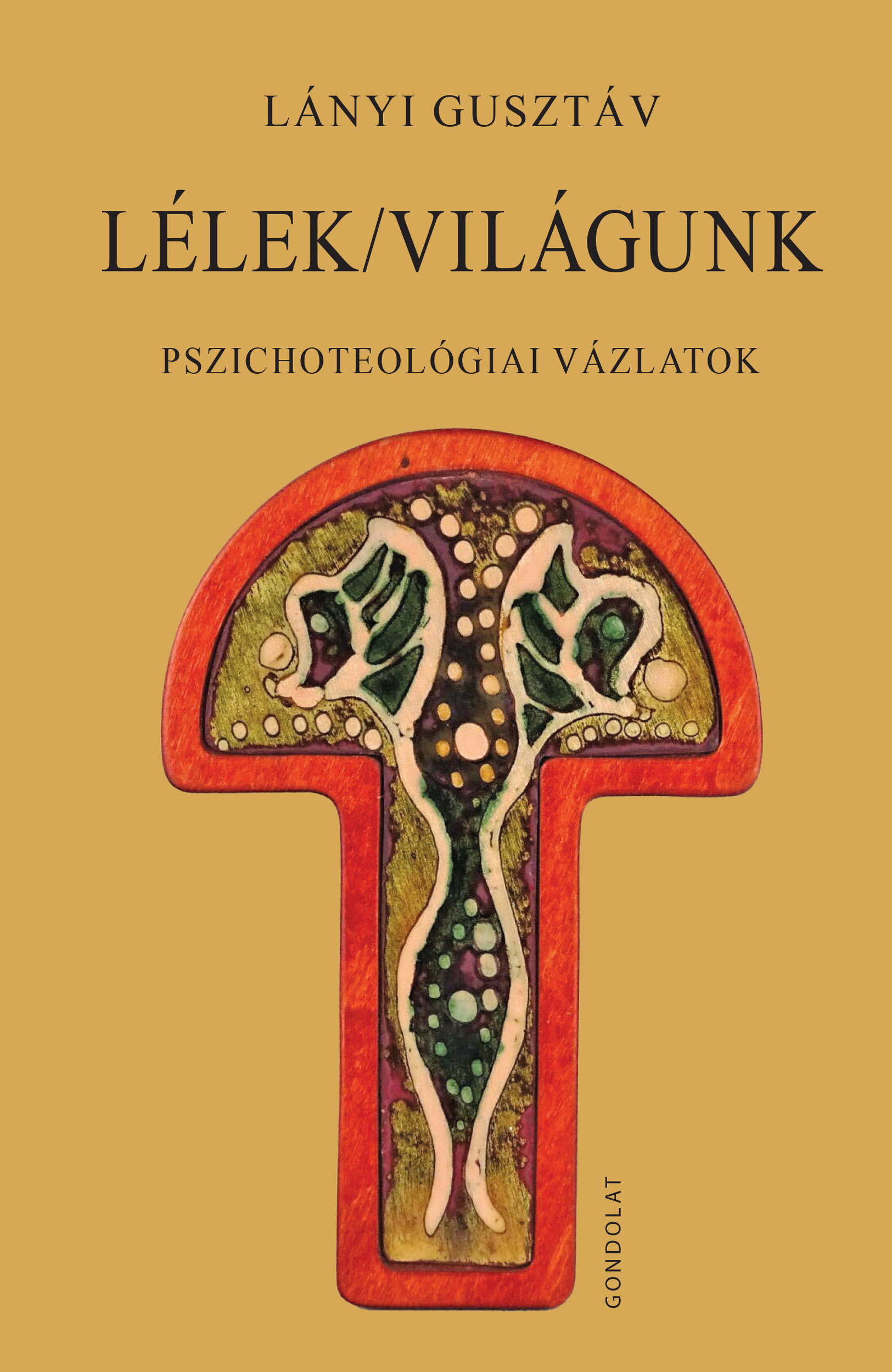 LÉLEK/VILÁGUNK - PSZICHOTEOLÓGIAI VÁZLATOK
