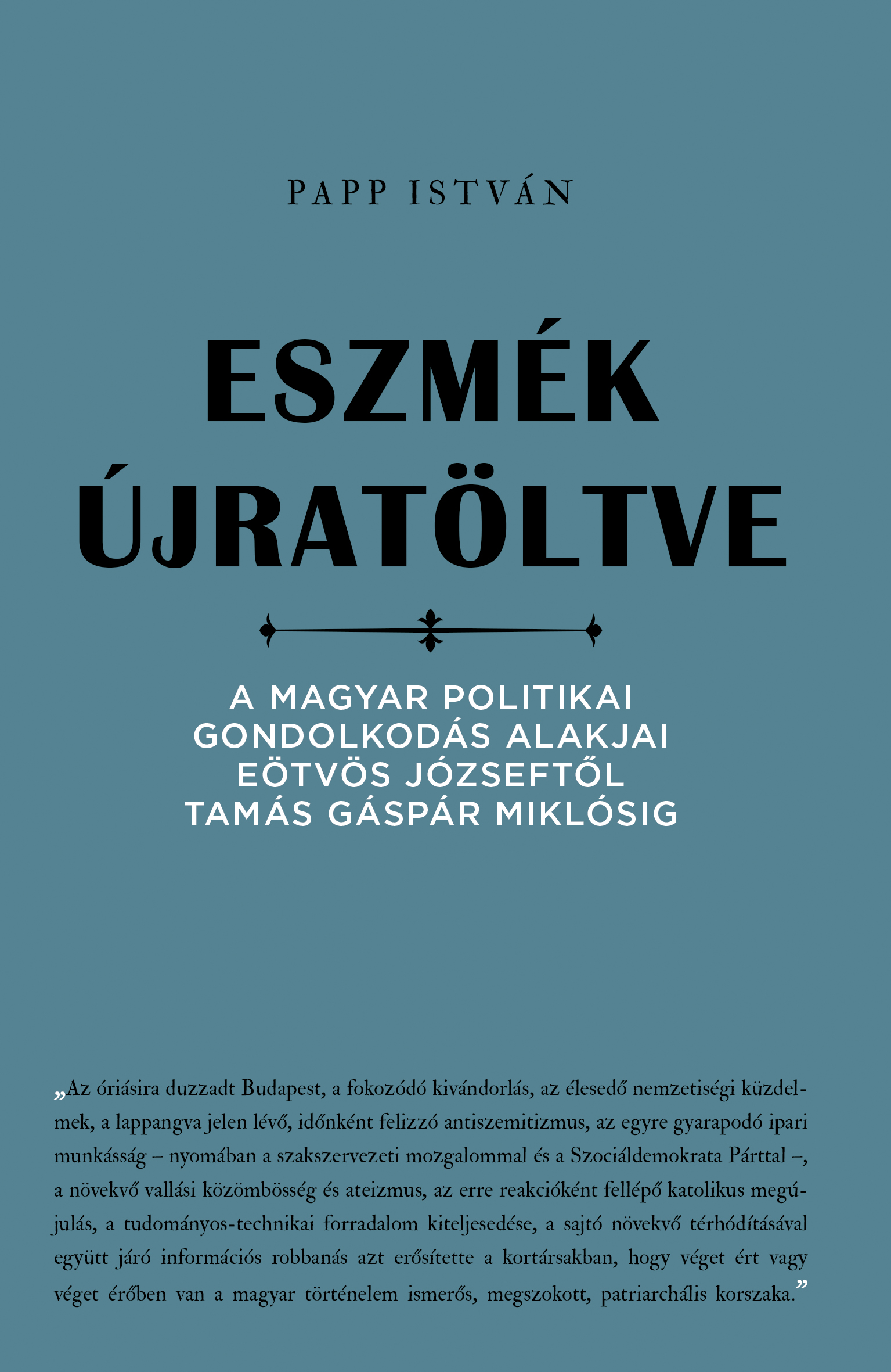 ESZMÉK ÚJRATÖLTVE - A MAGYAR POLITIKAI GONDOLKODÁS ALAKJAI..