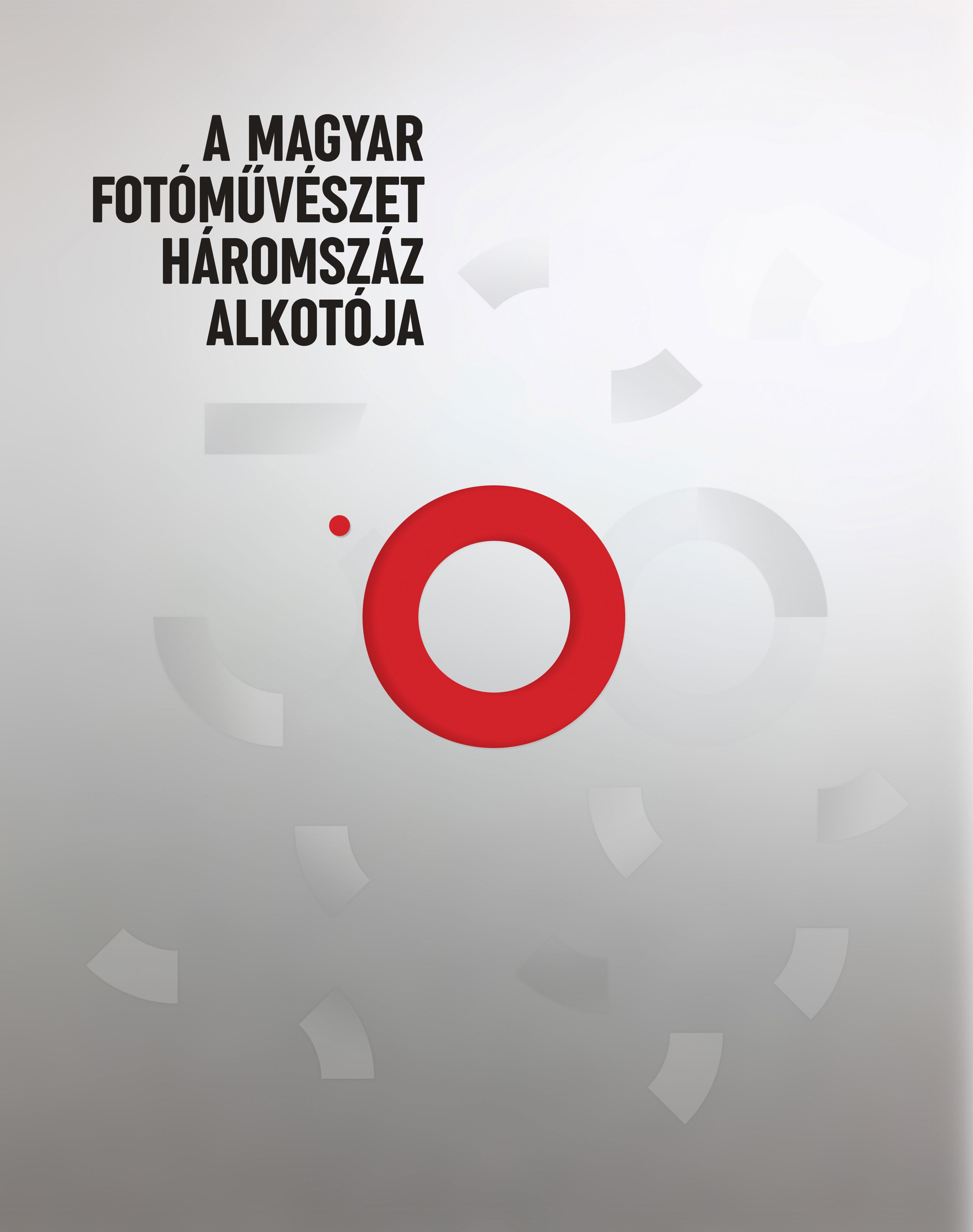 A MAGYAR FOTÓMŰVÉSZET HÁROMSZÁZ ALKOTÓJA