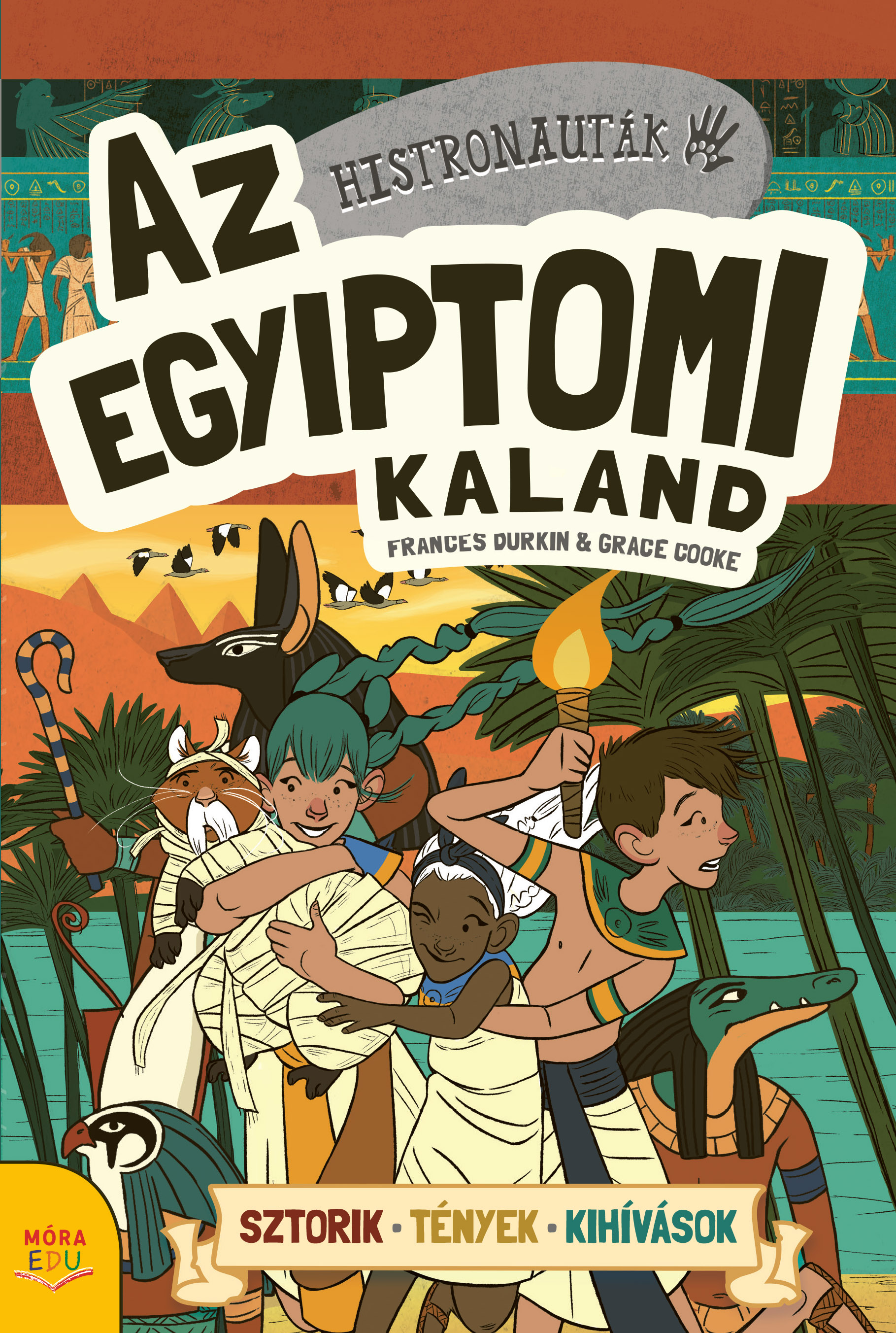 AZ EGYIPTOMI KALAND - HISTRONAUTÁK ( SZTORIK-TÉNYEK-KIHÍVÁSOK)