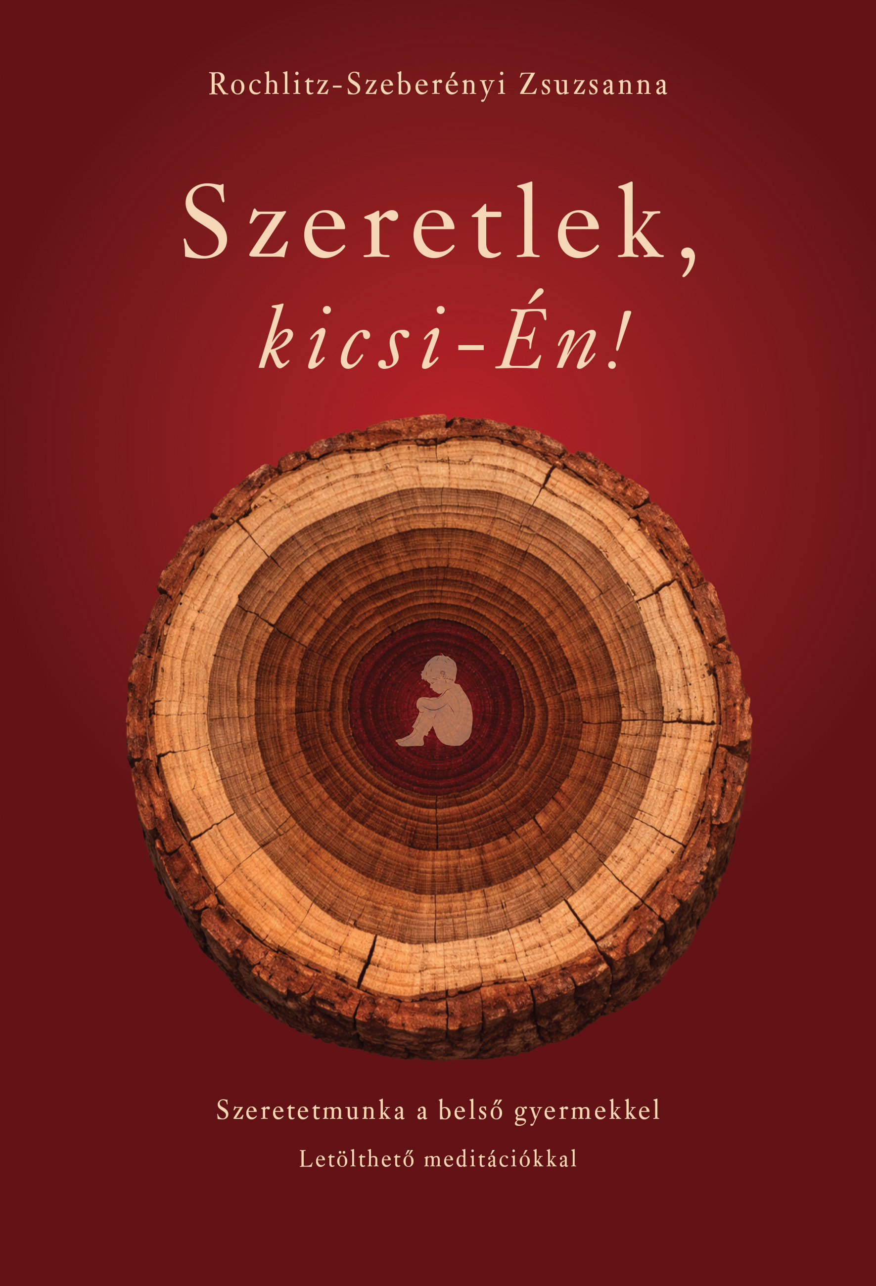 SZERETLEK, KICSI-ÉN! - SZERETETMUNKA A BELSŐ GYERMEKKEL