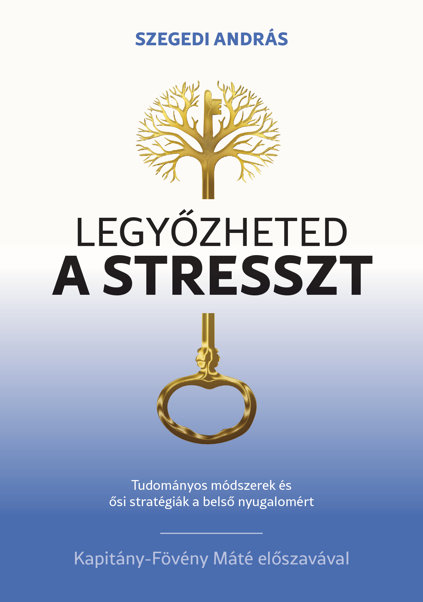 LEGYŐZHETED A STRESSZT - TUDOMÁNYOS MÓDSZEREK ÉS ŐSI STRATÉGIÁK