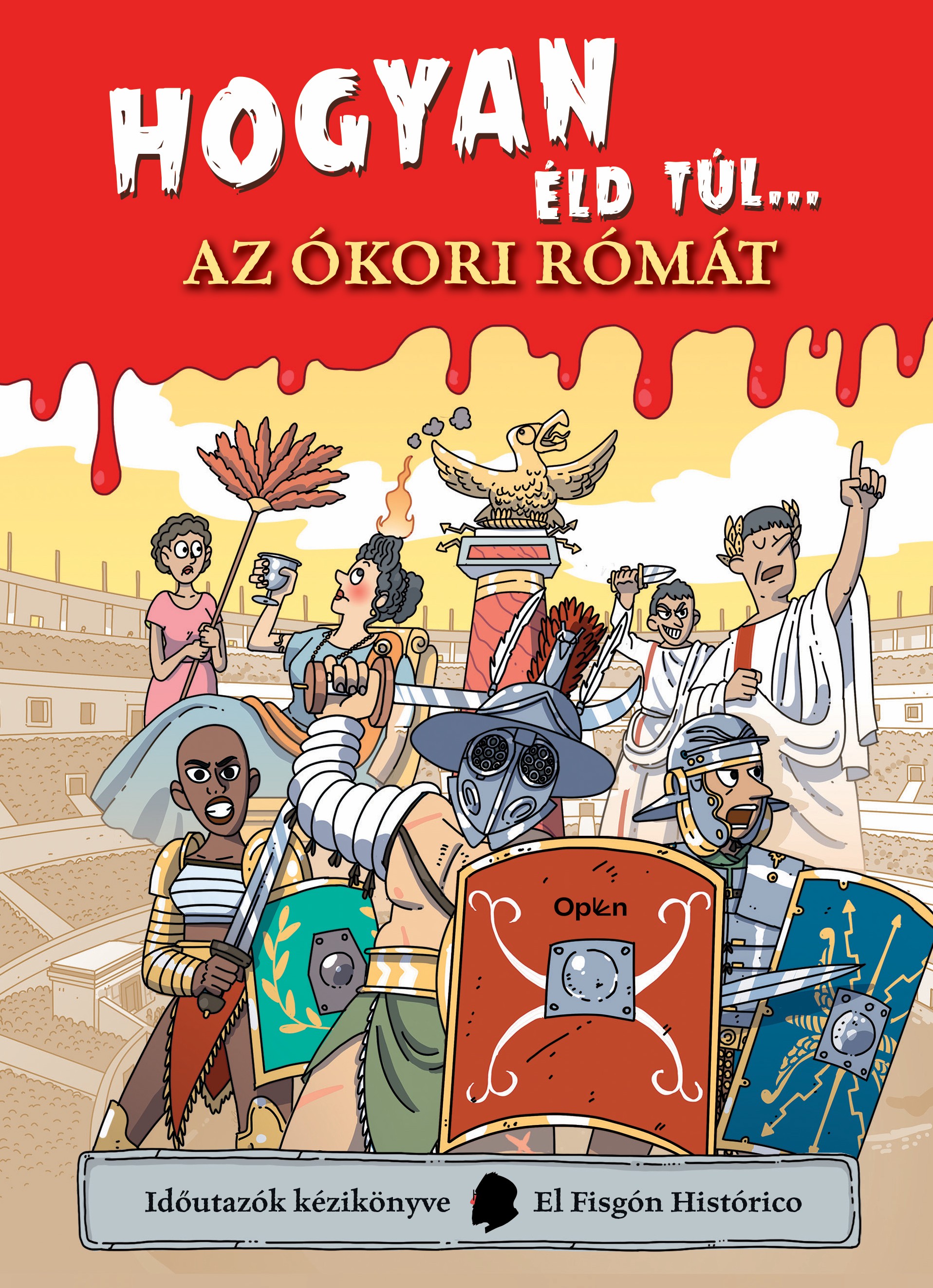 HOGYAN ÉLD TÚL... AZ ÓKORI RÓMÁT - IDŐUTAZÓK KÉZIKÖNYVE