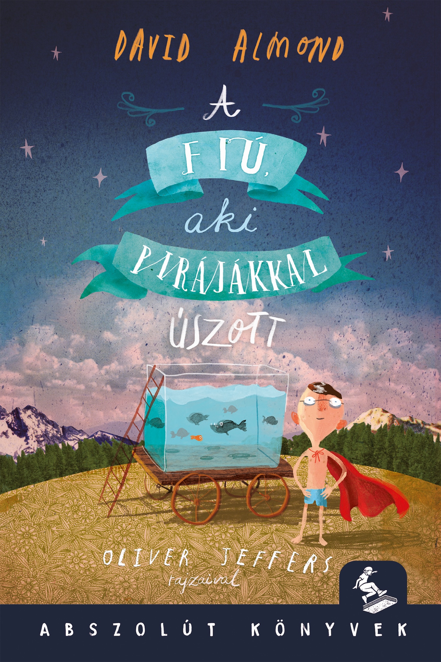 A FIÚ, AKI A PIRÁJÁKKAL ÚSZOTT - ABSZOLÚT KÖNYVEK