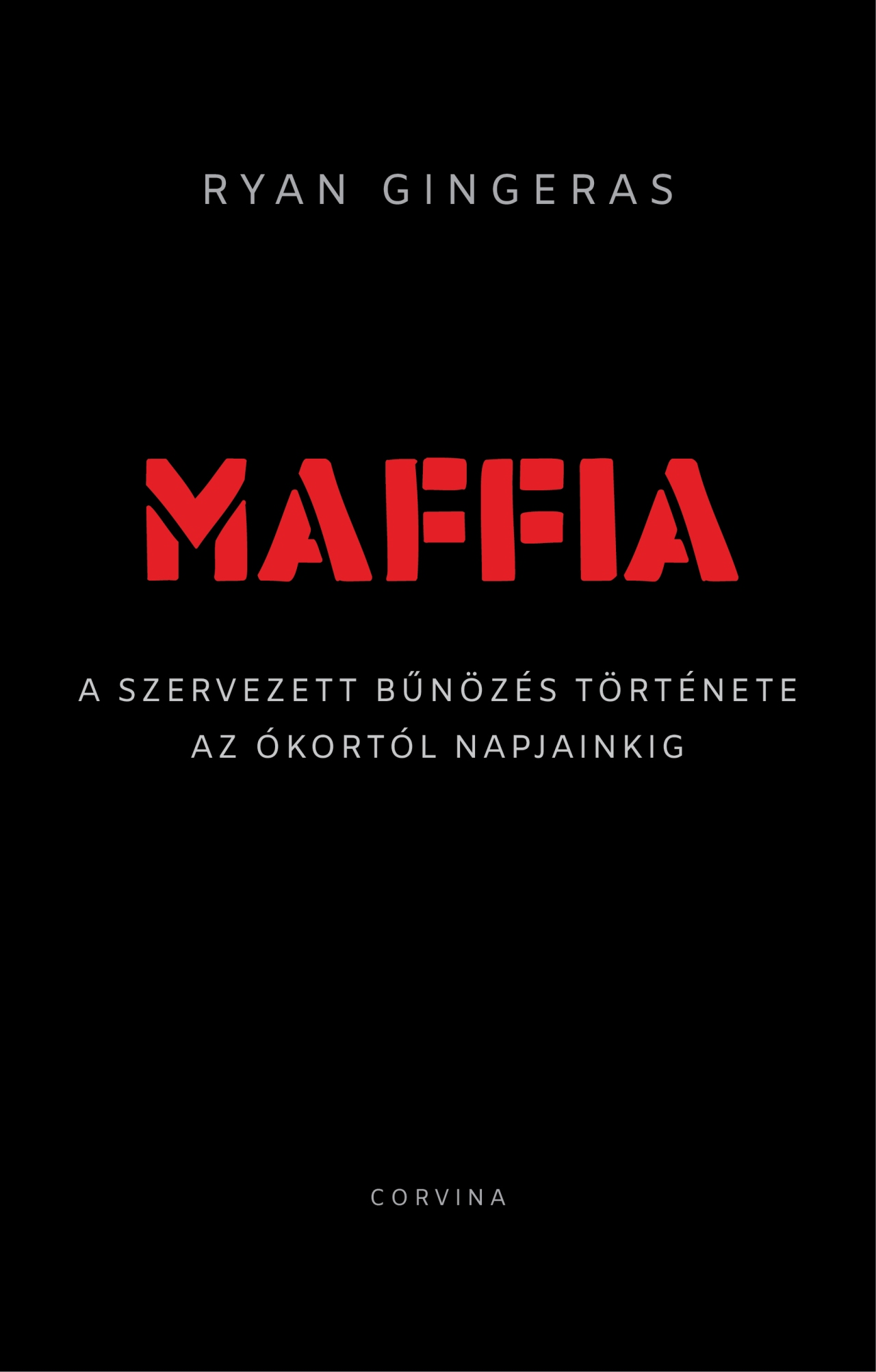 MAFFIA  A SZERVEZETT BŰNÖZÉS TÖRTÉNETE AZ ÓKORTÓL NAPJAINKIG