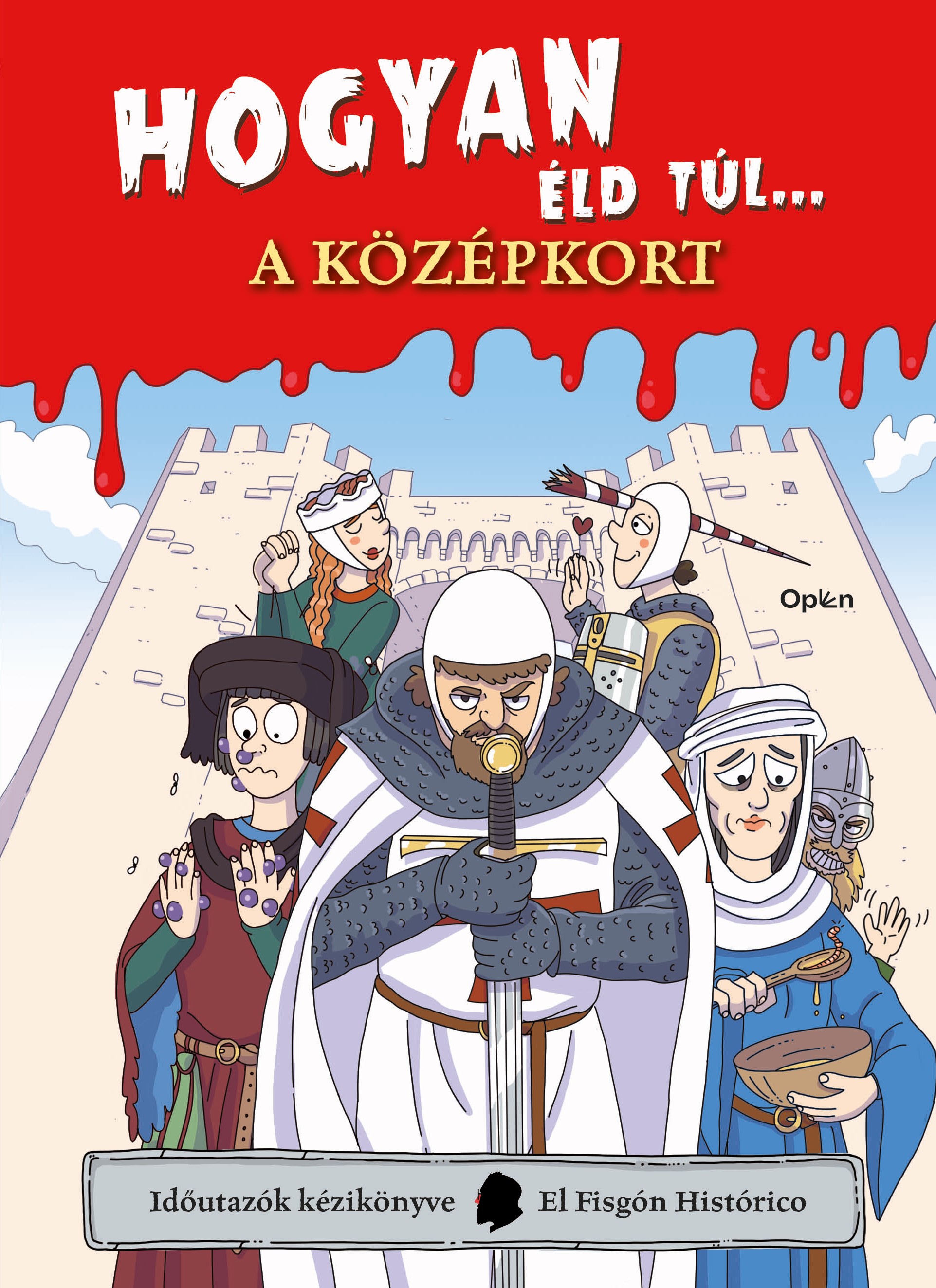 HOGYAN ÉLD TÚL... A KÖZÉPKORT - IDŐUTAZÓK KÉZIKÖNYVE