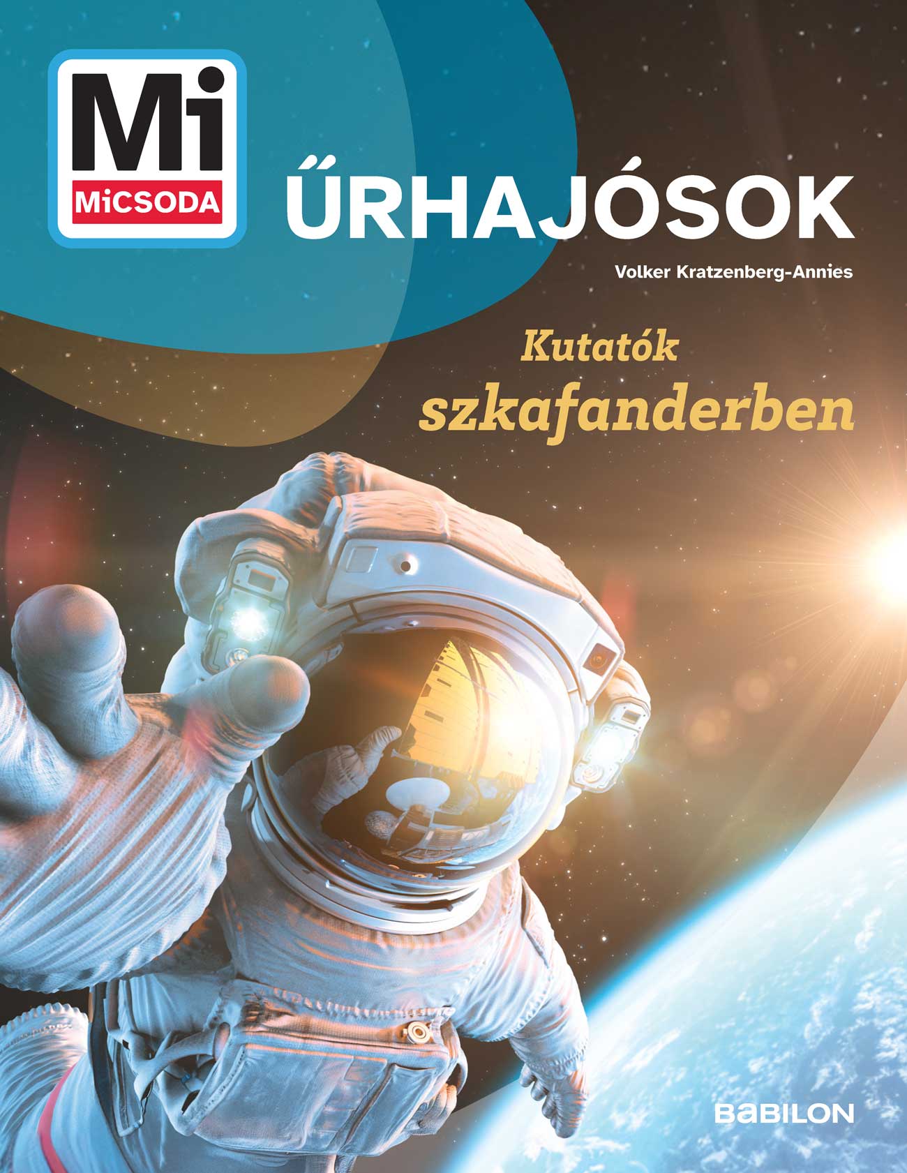 ŰRHAJÓSOK - KUTATÓK SZKAFANDERBEN (MI MICSODA)