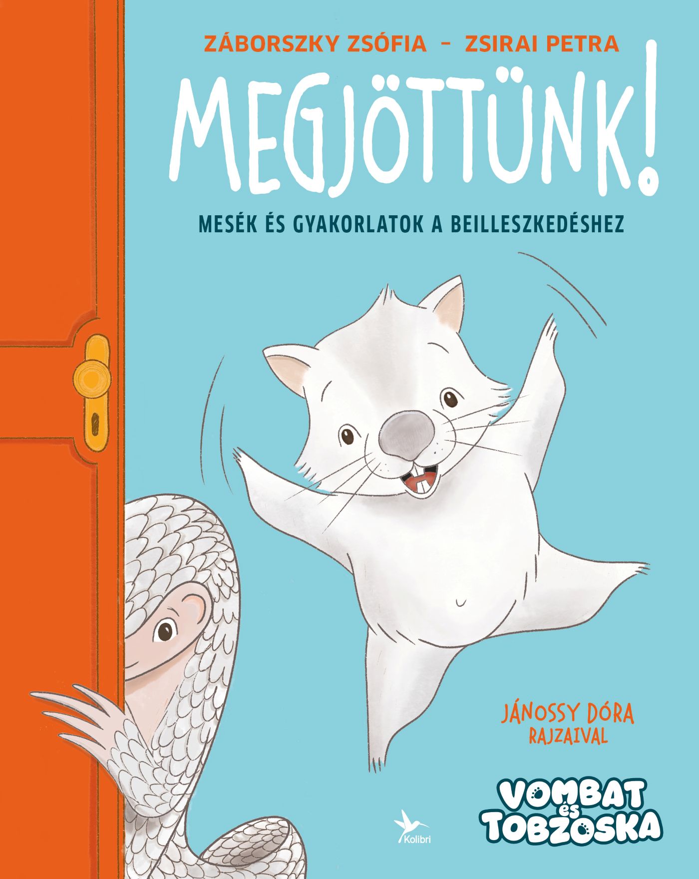 MEGJÖTTÜNK! - MESÉK ÉS GYAKORLATOK A BEILLESZKEDÉSHEZ ( VOMBAT ÉS TOBZOSKA)