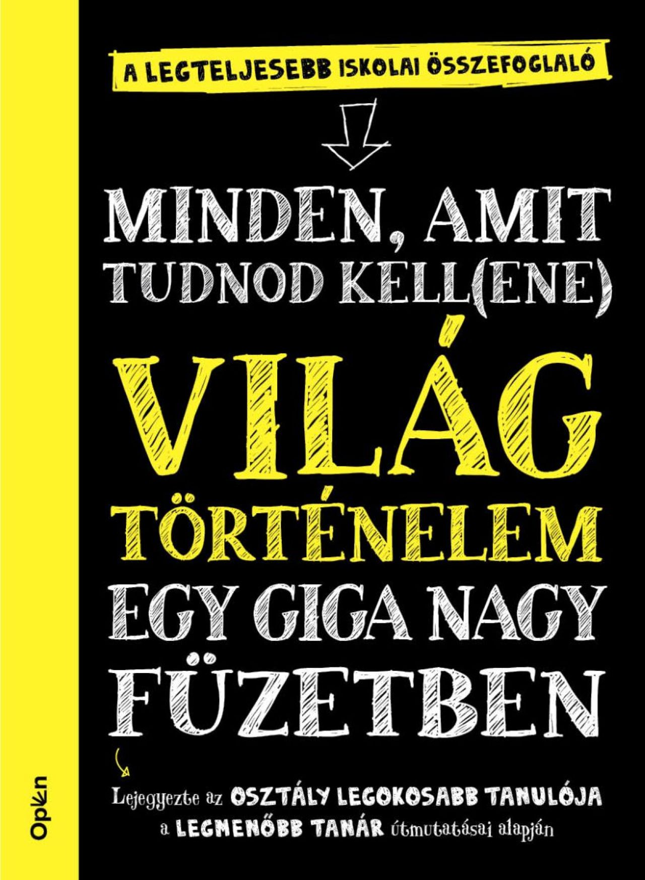MINDEN, AMIT TUDNOD KELL(ENE) - VILÁGTÖRTÉNELEM EGY GIGA NAGY FÜZETBEN
