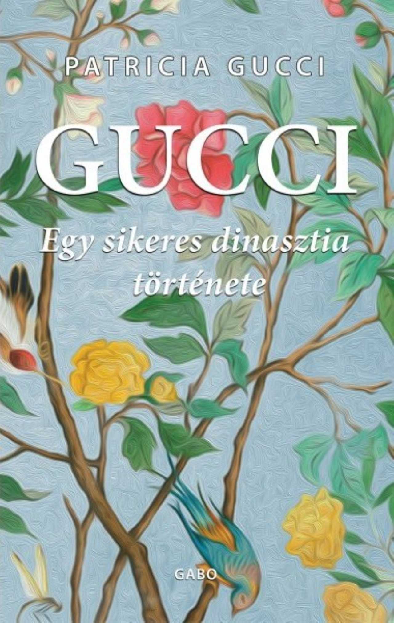GUCCI - EGY SIKERES DINASZTIA TÖRTÉNETE - MÁSODIK JAVÍTOTT KIADÁS