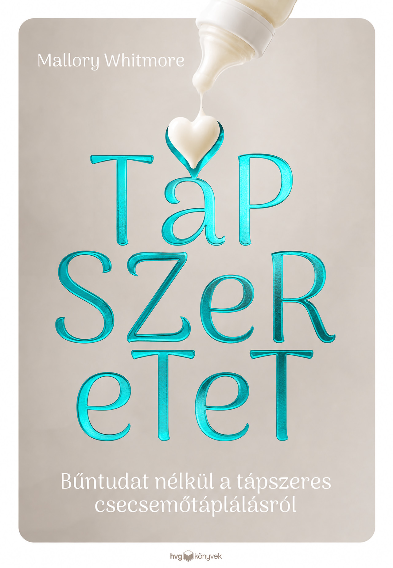 TÁPSZERETET - BŰNTUDAT NÉLKÜL A TÁPSZERES CSECSEMŐTÁPLÁLÁSRÓL