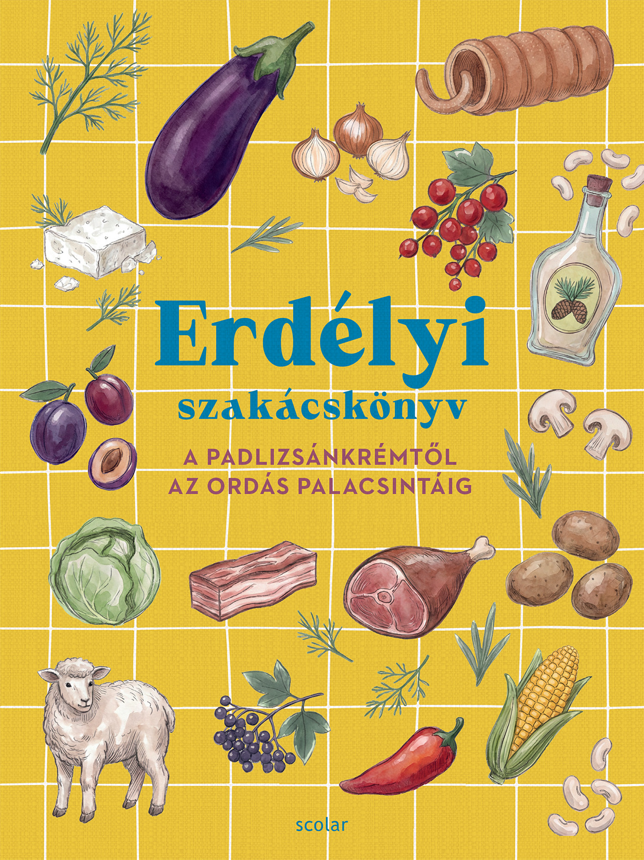 ERDÉLYI SZAKÁCSKÖNYV - A PADLIZSÁNKRÉMTŐL AZ ORDAS PALACSINTÁIG