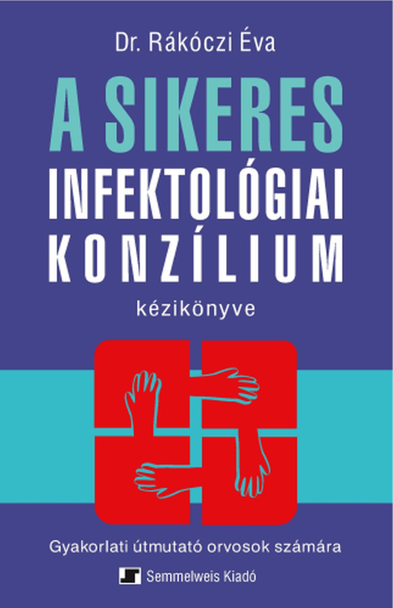 A SIKERES INFEKTOLÓGIAI KONZÍLIUM KÉZIKÖNYVE