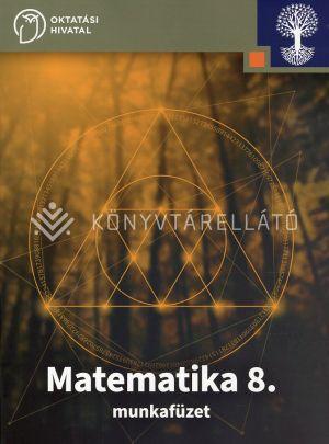 MATEMATIKA 8. MUNKAFÜZET A 8. ÉVFOLYAM SZÁMÁRA
