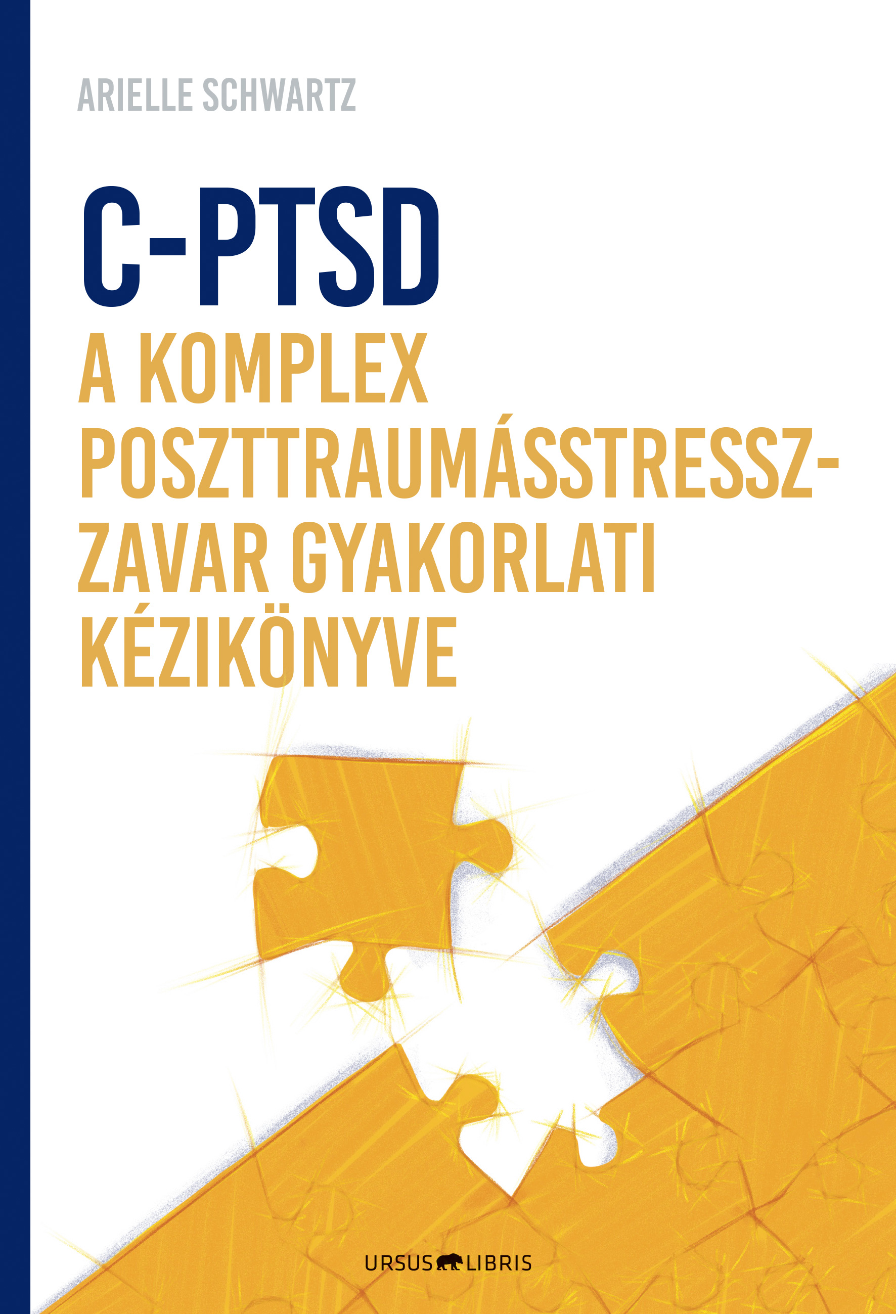 C-PTSD - A KOMPLEX POSZTTRAUMÁSTRESSZ-ZAVAR GYAKORLATI KÉZIKÖNYVE
